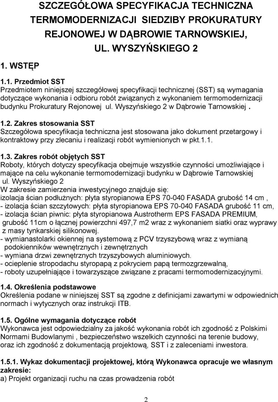 w Dąbrowie Tarnowskiej. 1.2. Zakres stosowania SST Szczegółowa specyfikacja techniczna jest stosowana jako dokument przetargowy i kontraktowy przy zlecaniu i realizacji robót wymienionych w pkt.1.1. 1.3.