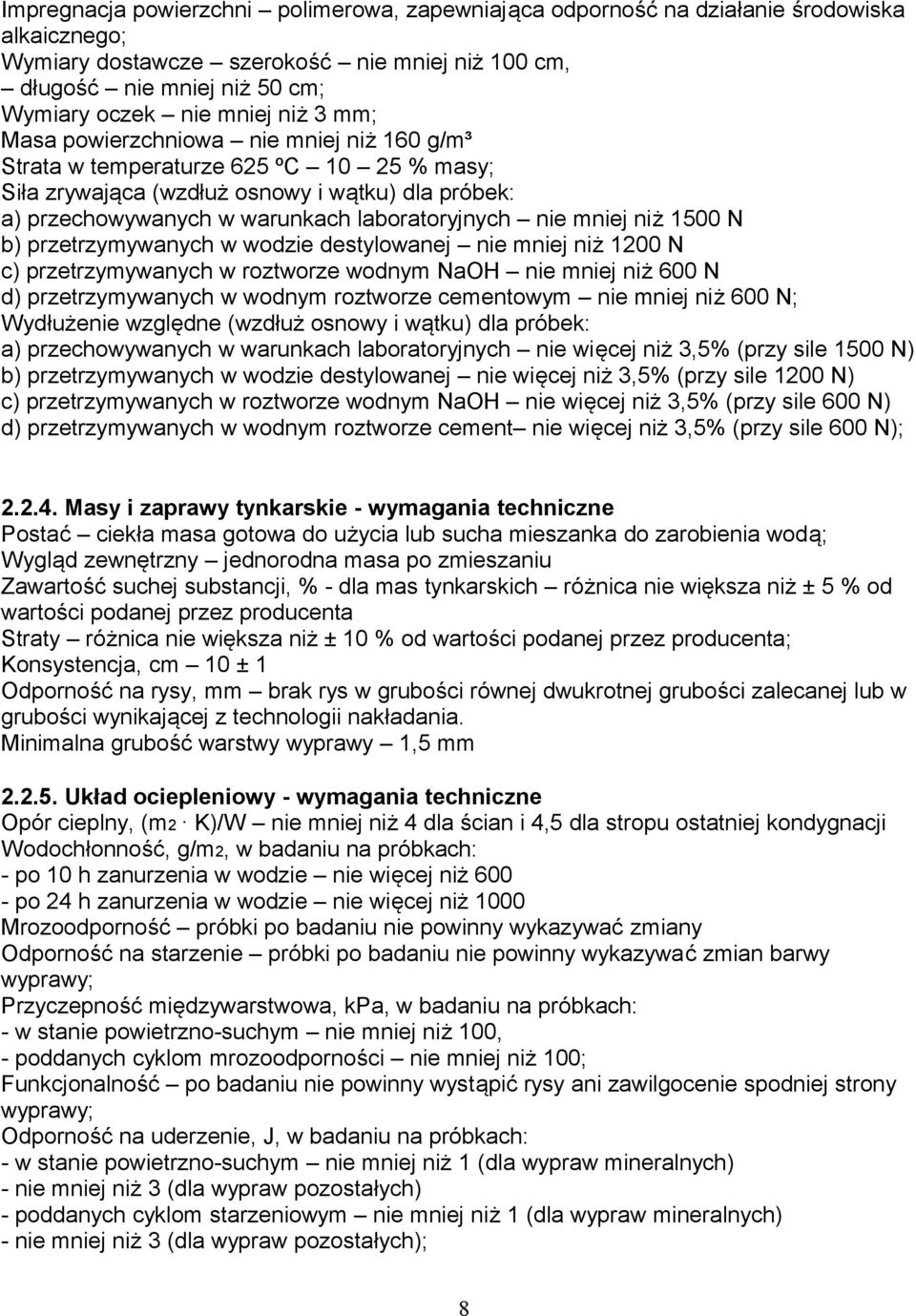 mniej niż 1500 N b) przetrzymywanych w wodzie destylowanej nie mniej niż 1200 N c) przetrzymywanych w roztworze wodnym NaOH nie mniej niż 600 N d) przetrzymywanych w wodnym roztworze cementowym nie