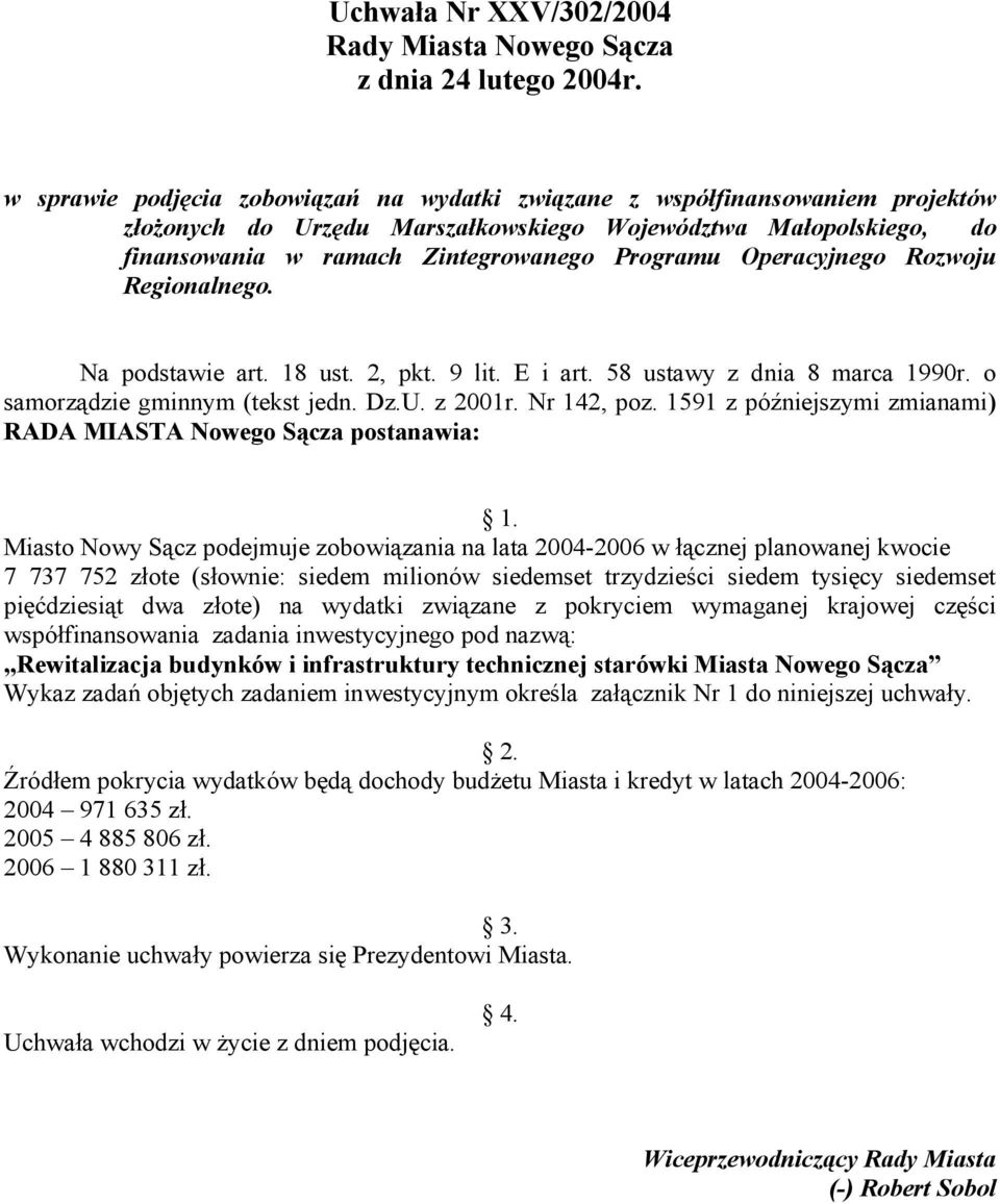 Operacyjnego Rozwoju Regionalnego. Na podstawie art. 18 ust. 2, pkt. 9 lit. E i art. 58 ustawy z dnia 8 marca 1990r. o samorządzie gminnym (tekst jedn. Dz.U. z 2001r. Nr 142, poz.