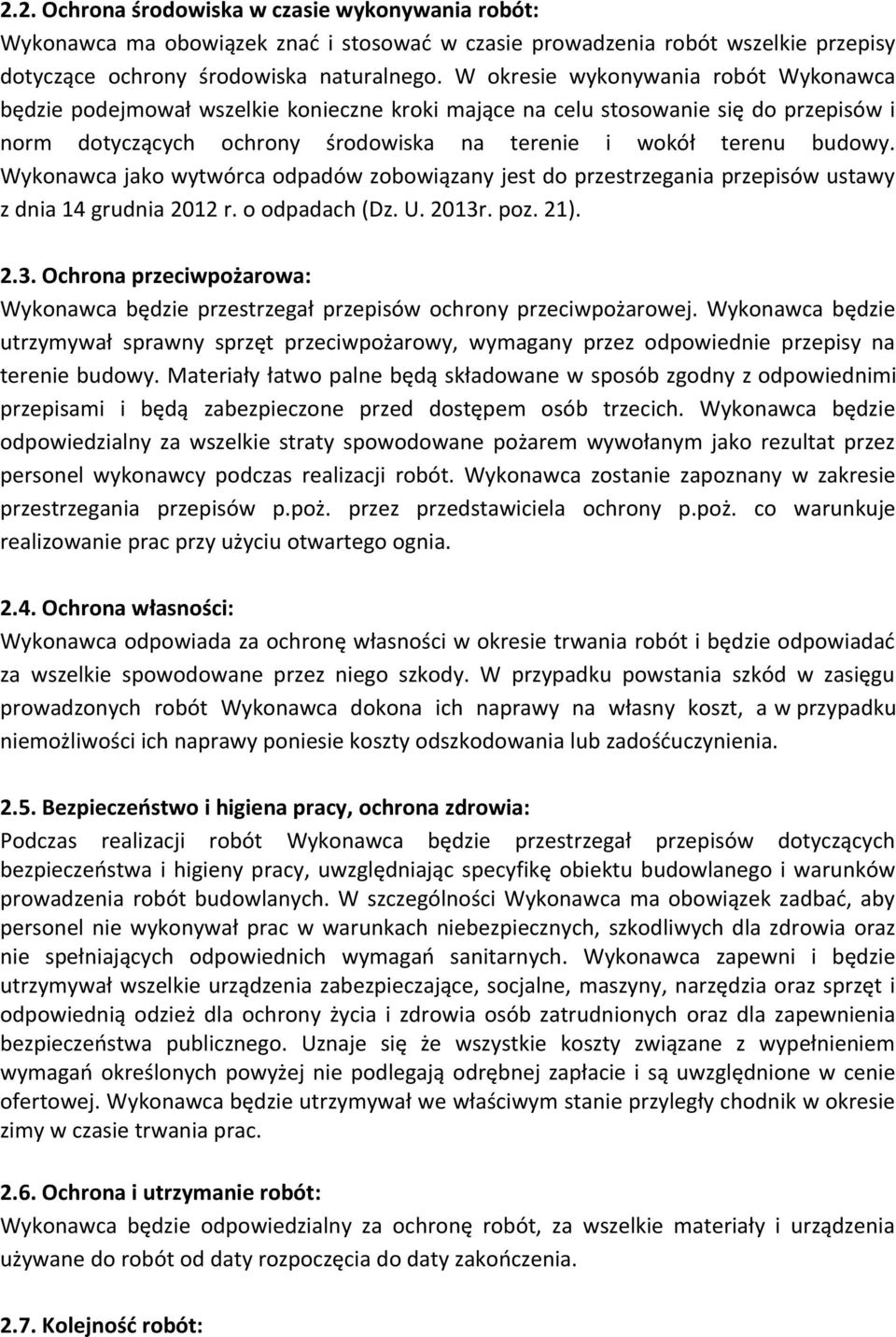 Wykonawca jako wytwórca odpadów zobowiązany jest do przestrzegania przepisów ustawy z dnia 14 grudnia 2012 r. o odpadach (Dz. U. 2013r