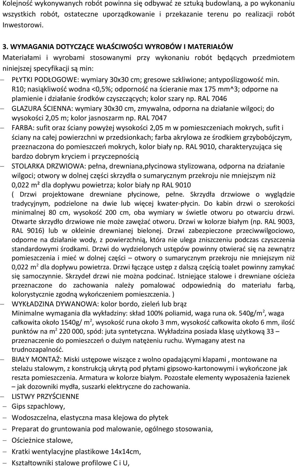 gresowe szkliwione; antypoślizgowość min. R10; nasiąkliwość wodna <0,5%; odporność na ścieranie max 175 mm^3; odporne na plamienie i działanie środków czyszczących; kolor szary np.