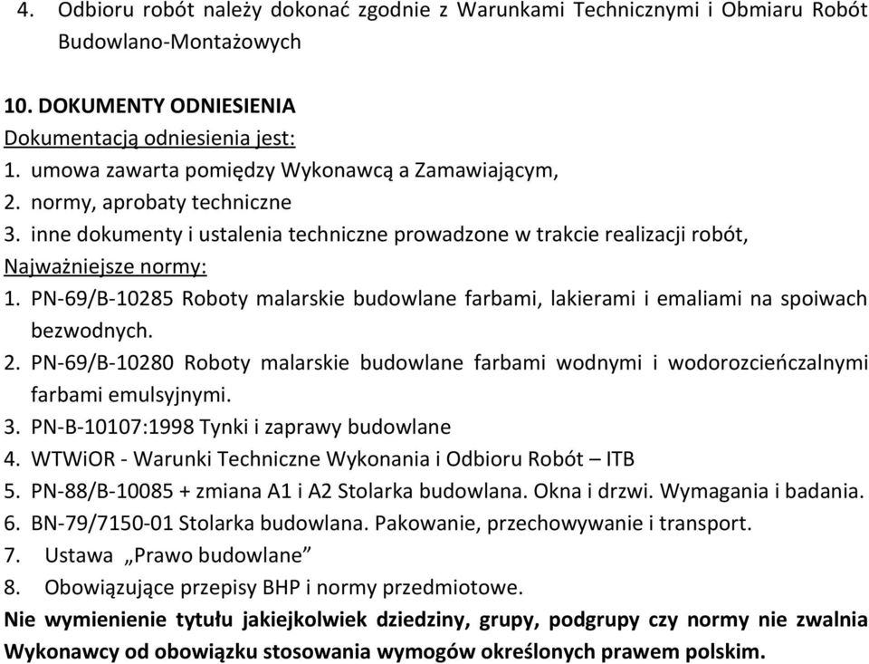 PN-69/B-10285 Roboty malarskie budowlane farbami, lakierami i emaliami na spoiwach bezwodnych. 2. PN-69/B-10280 Roboty malarskie budowlane farbami wodnymi i wodorozcieńczalnymi farbami emulsyjnymi. 3.