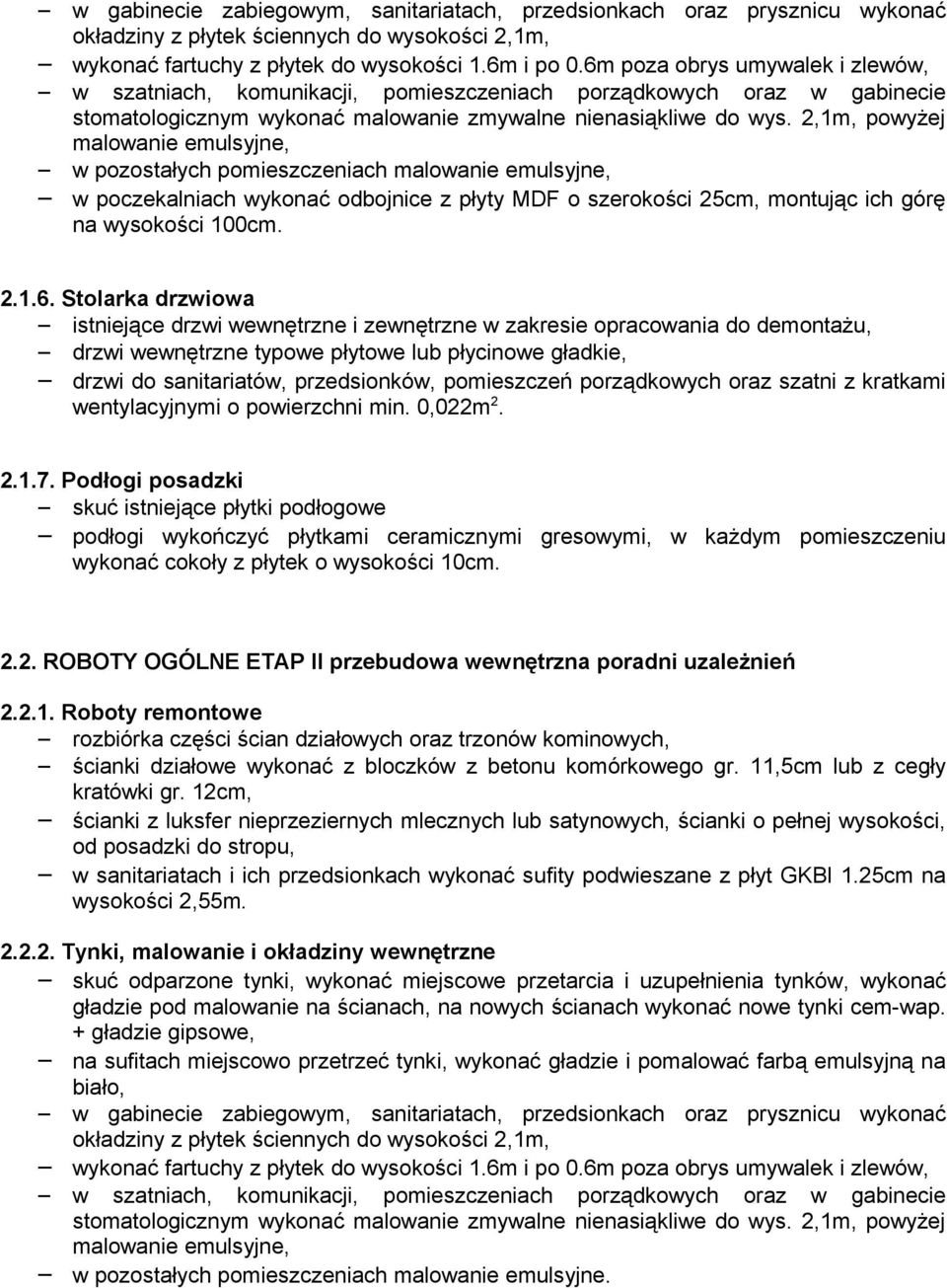 2,1m, powyżej malowanie emulsyjne, w pozostałych pomieszczeniach malowanie emulsyjne, w poczekalniach wykonać odbojnice z płyty MDF o szerokości 25cm, montując ich górę na wysokości 100cm. 2.1.6.