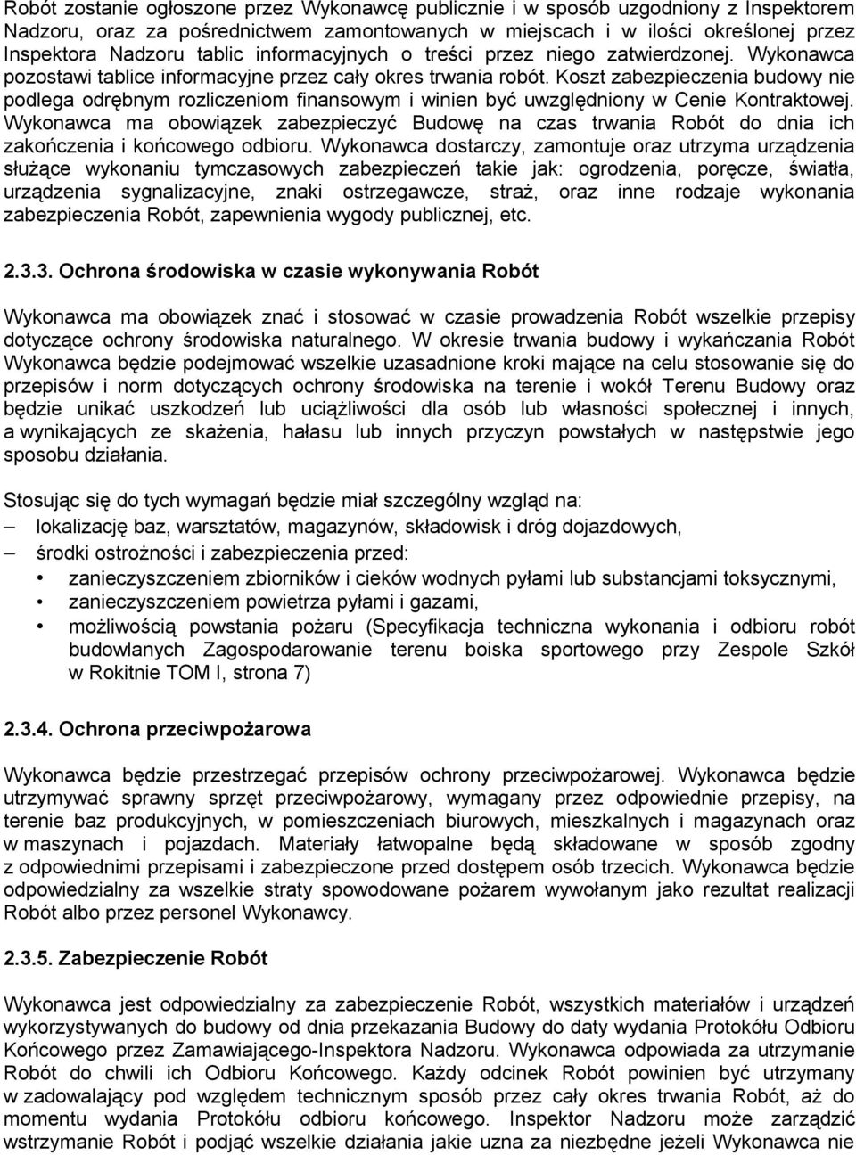 Koszt zabezpieczenia budowy nie podlega odrębnym rozliczeniom finansowym i winien być uwzględniony w Cenie Kontraktowej.