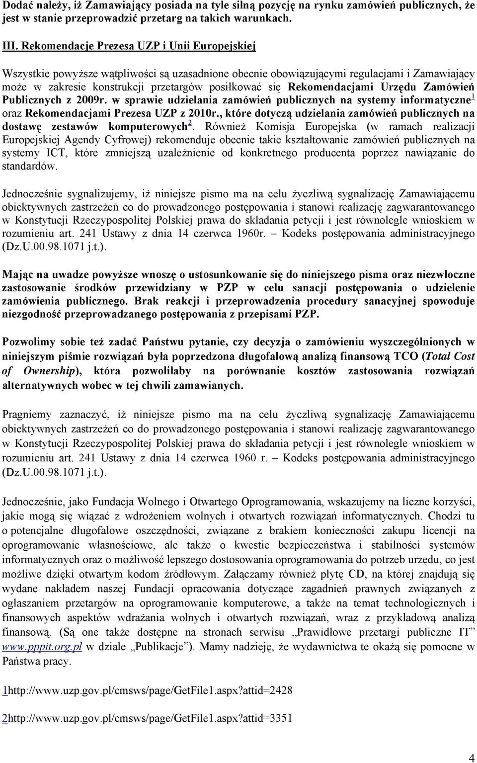 Rekomendacjami Urzędu Zamówień Publicznych z 2009r. w sprawie udzielania zamówień publicznych na systemy informatyczne 1 oraz Rekomendacjami Prezesa UZP z 2010r.