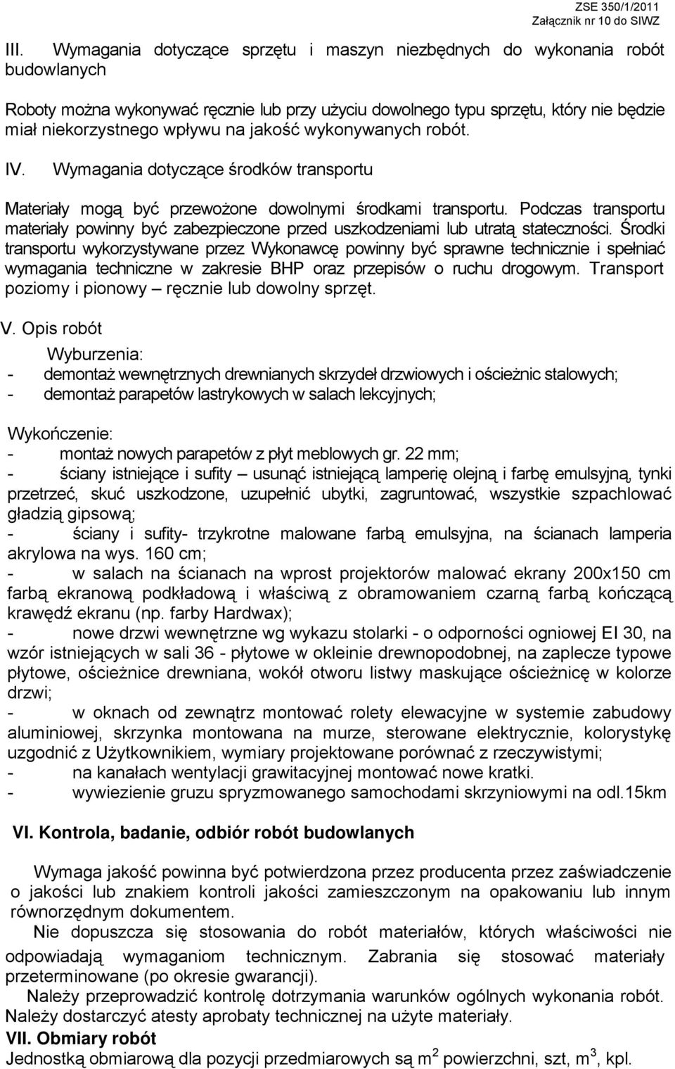 Podczas transportu materiały powinny być zabezpieczone przed uszkodzeniami lub utratą stateczności.