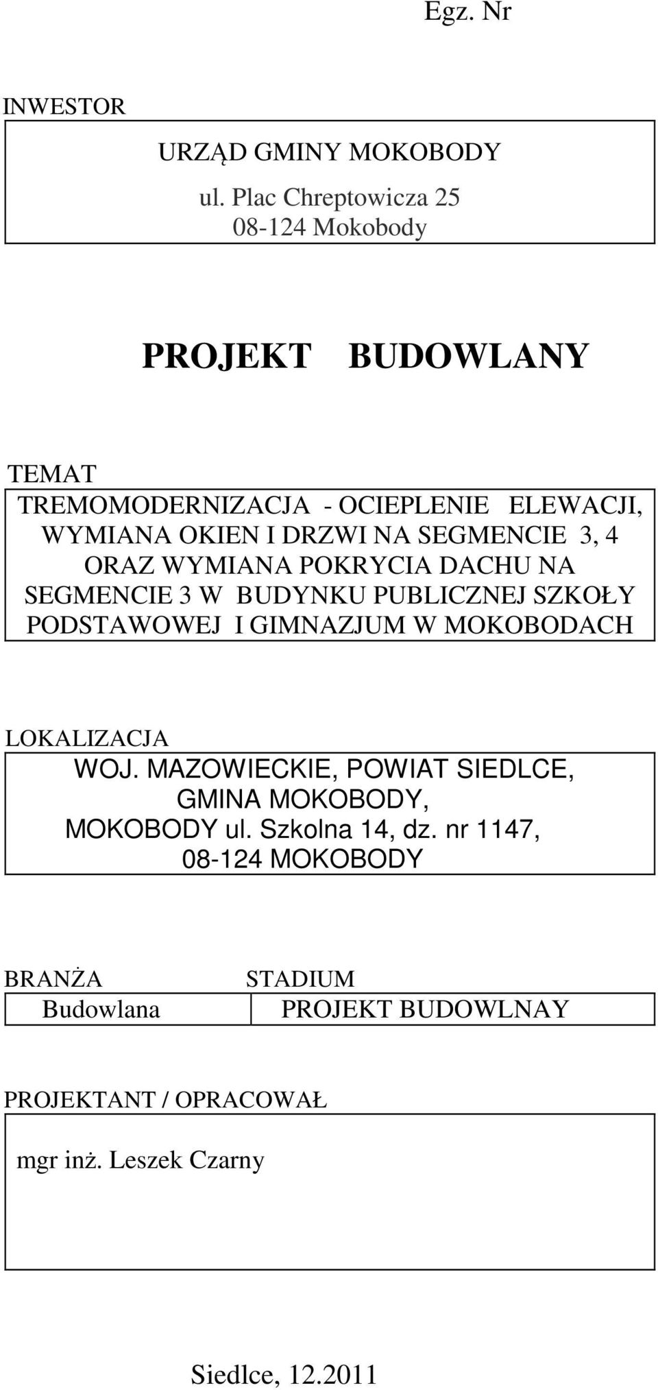 SEGMENCIE 3, 4 ORAZ WYMIANA POKRYCIA DACHU NA SEGMENCIE 3 W BUDYNKU PUBLICZNEJ SZKOŁY PODSTAWOWEJ I GIMNAZJUM W MOKOBODACH