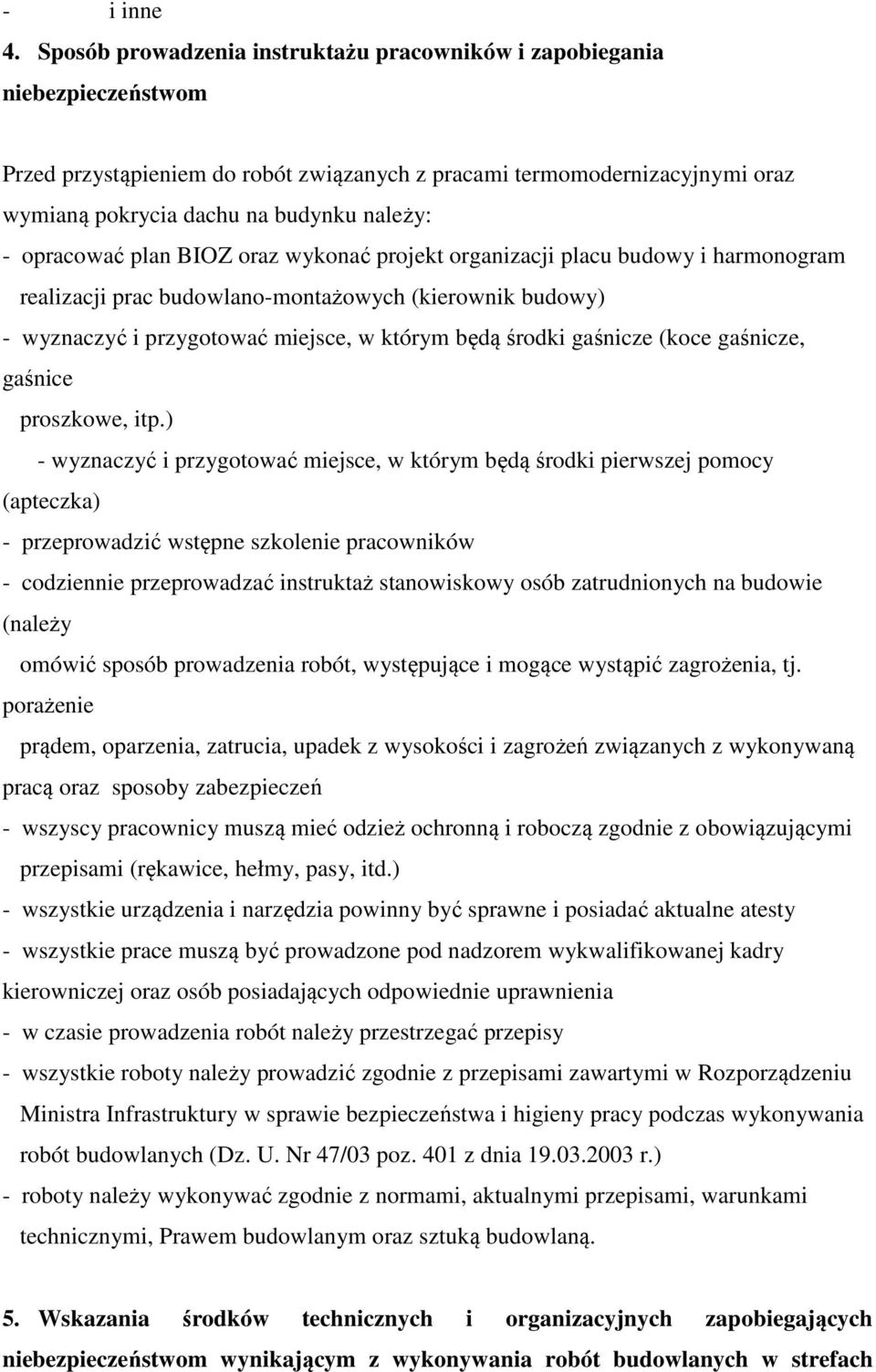 opracować plan BIOZ oraz wykonać projekt organizacji placu budowy i harmonogram realizacji prac budowlano-montażowych (kierownik budowy) - wyznaczyć i przygotować miejsce, w którym będą środki