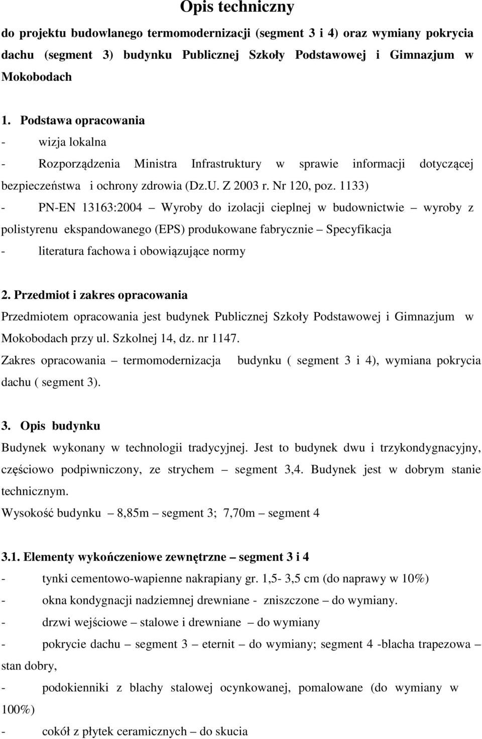 1133) - PN-EN 13163:2004 Wyroby do izolacji cieplnej w budownictwie wyroby z polistyrenu ekspandowanego (EPS) produkowane fabrycznie Specyfikacja - literatura fachowa i obowiązujące normy 2.