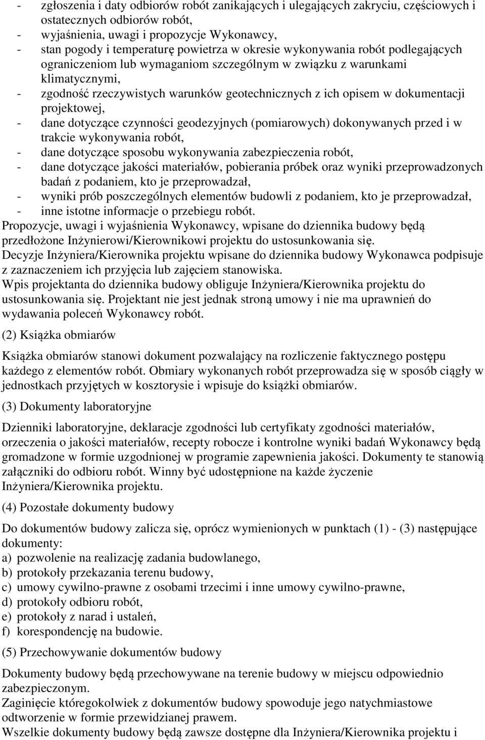 projektowej, - dane dotyczące czynności geodezyjnych (pomiarowych) dokonywanych przed i w trakcie wykonywania robót, - dane dotyczące sposobu wykonywania zabezpieczenia robót, - dane dotyczące