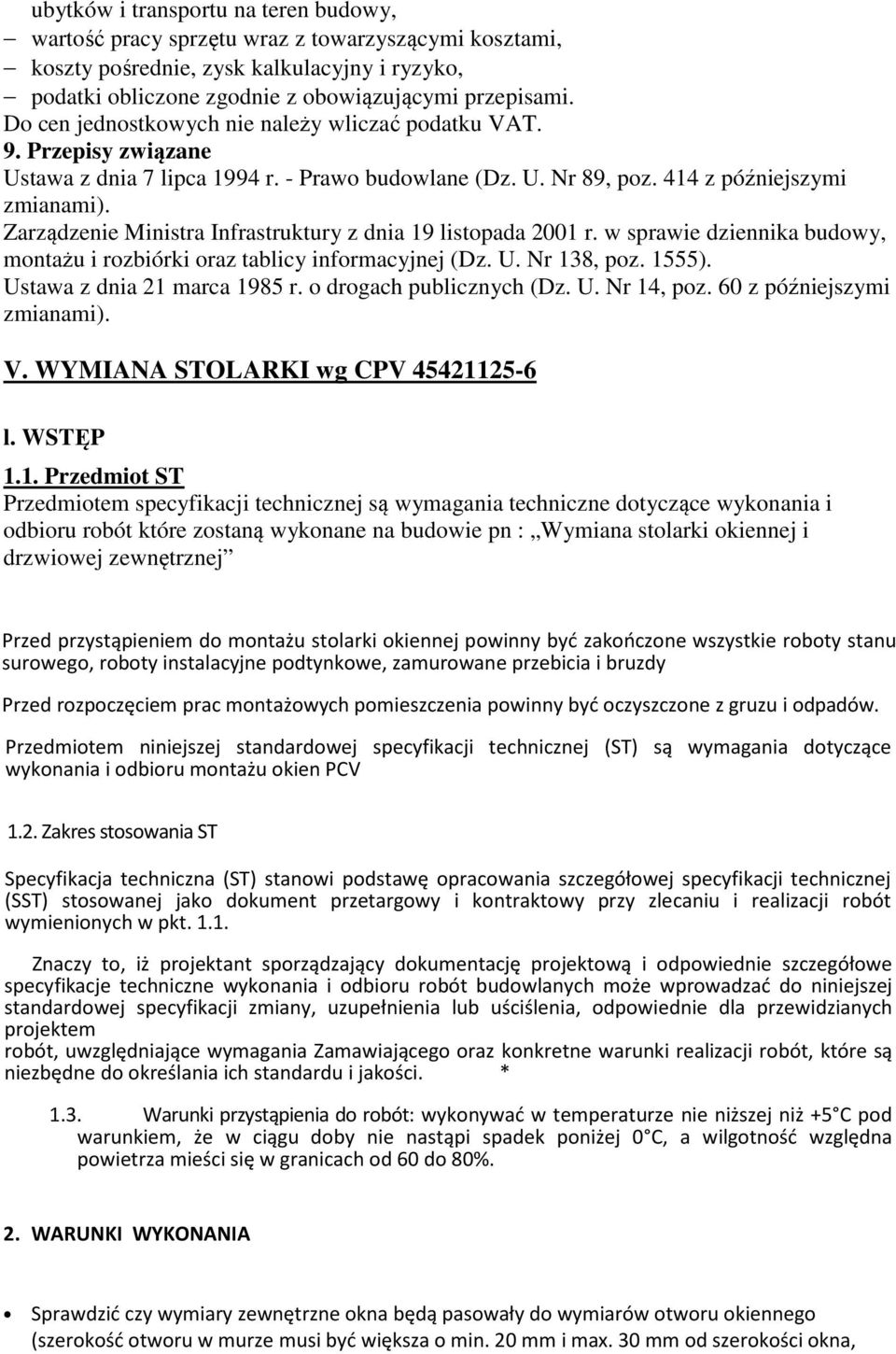 Zarządzenie Ministra Infrastruktury z dnia 19 listopada 2001 r. w sprawie dziennika budowy, montażu i rozbiórki oraz tablicy informacyjnej (Dz. U. Nr 138, poz. 1555). Ustawa z dnia 21 marca 1985 r.