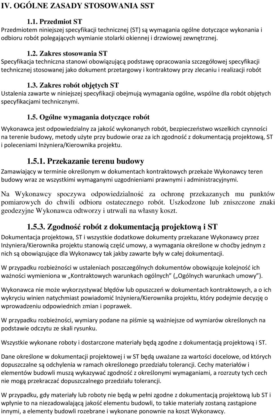 Zakres stosowania ST Specyfikacja techniczna stanowi obowiązującą podstawę opracowania szczegółowej specyfikacji technicznej stosowanej jako dokument przetargowy i kontraktowy przy zlecaniu i