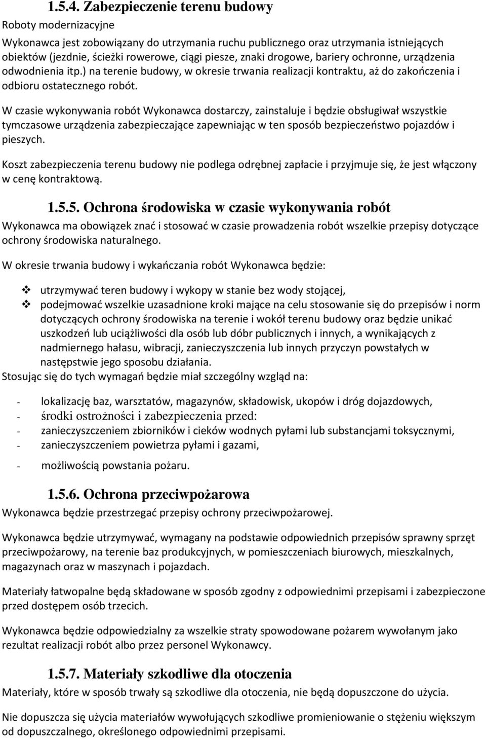 drogowe, bariery ochronne, urządzenia odwodnienia itp.) na terenie budowy, w okresie trwania realizacji kontraktu, aż do zakończenia i odbioru ostatecznego robót.