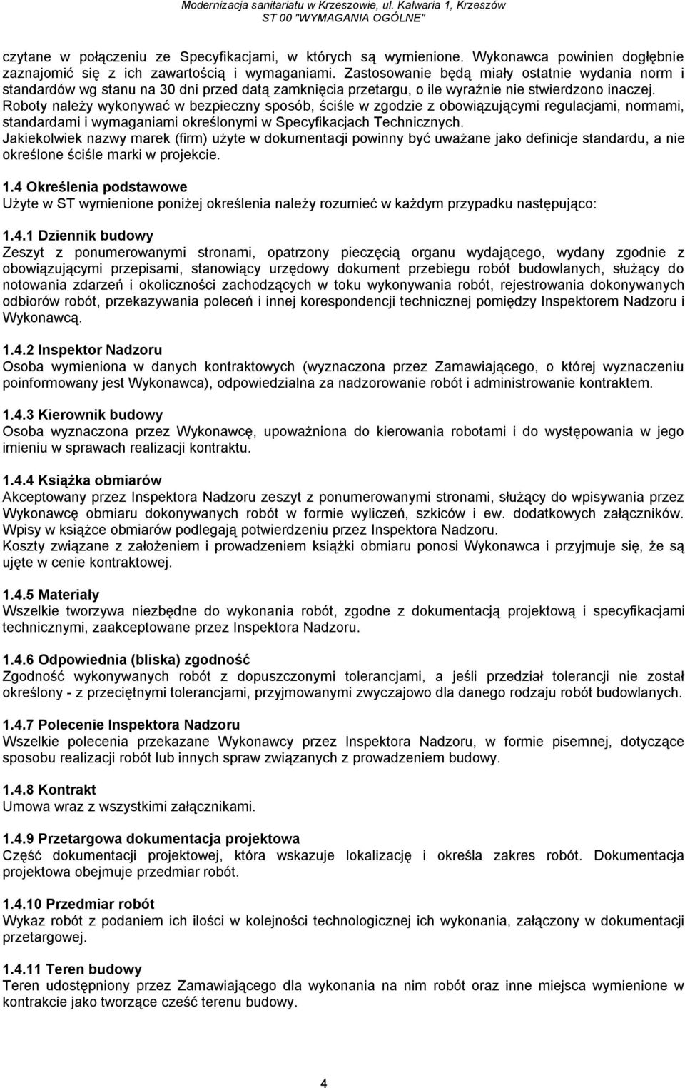 Roboty należy wykonywać w bezpieczny sposób, ściśle w zgodzie z obowiązującymi regulacjami, normami, standardami i wymaganiami określonymi w Specyfikacjach Technicznych.