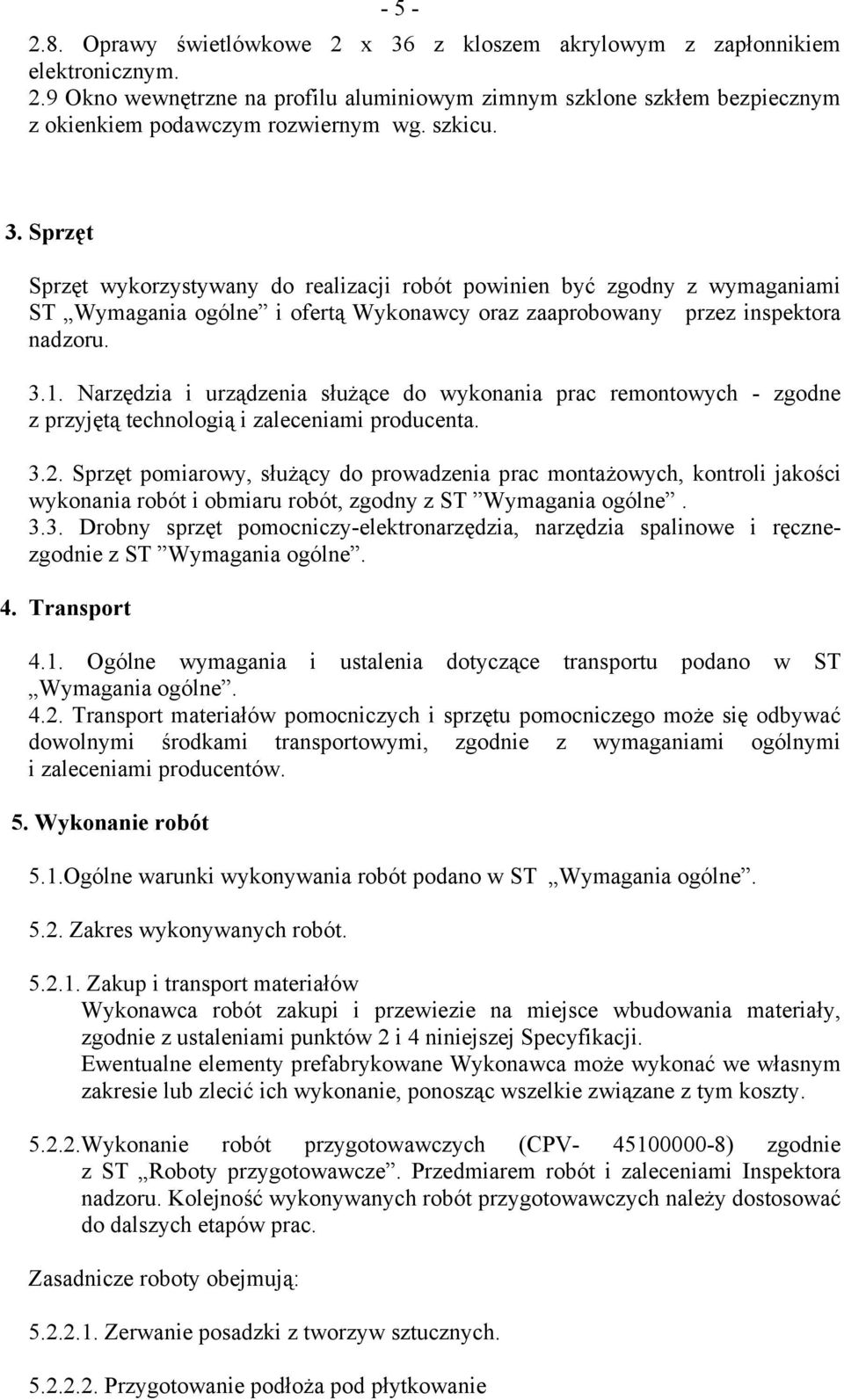 Narzędzia i urządzenia służące do wykonania prac remontowych - zgodne z przyjętą technologią i zaleceniami producenta. 3.2.