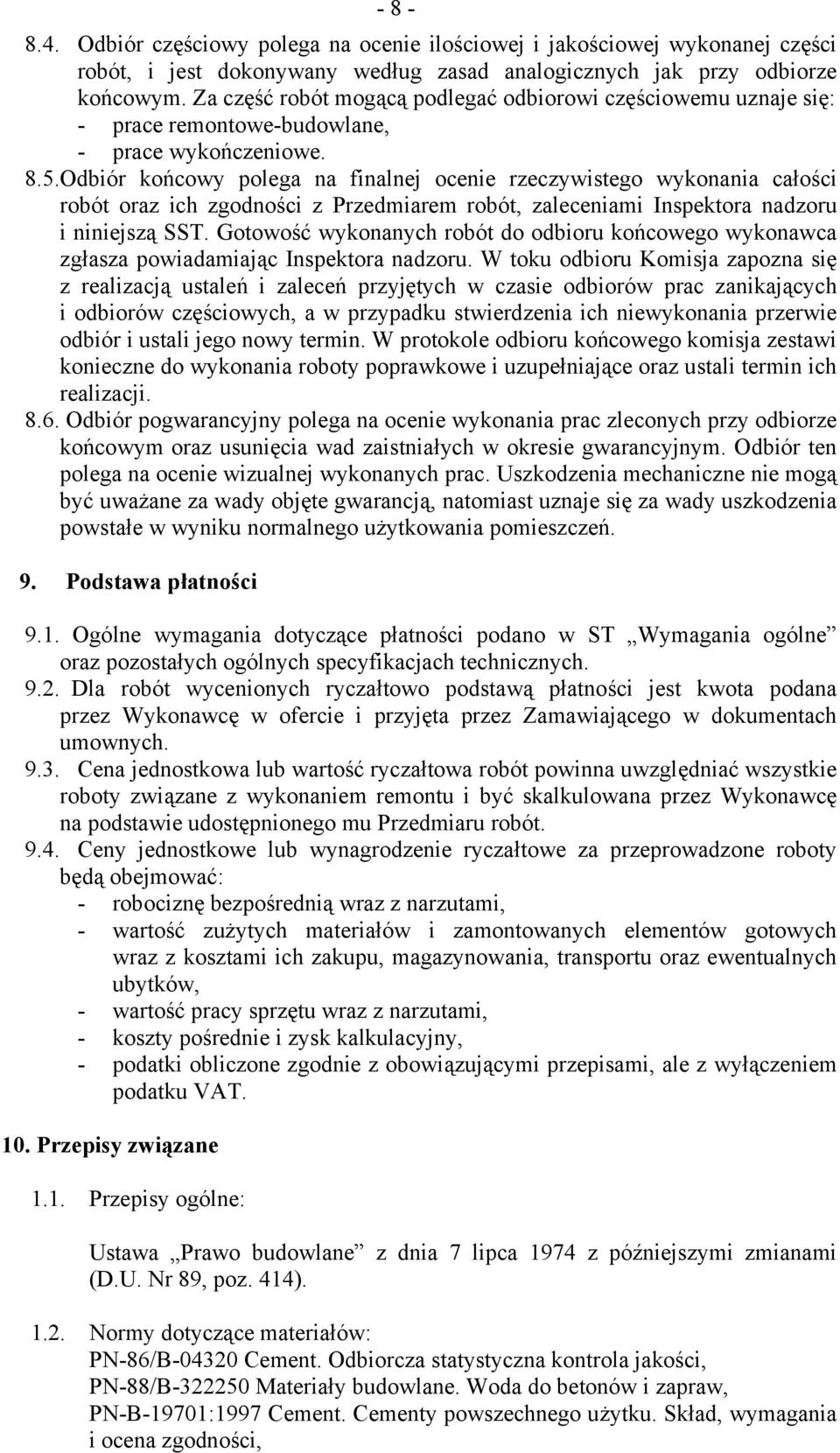 Odbiór końcowy polega na finalnej ocenie rzeczywistego wykonania całości robót oraz ich zgodności z Przedmiarem robót, zaleceniami Inspektora nadzoru i niniejszą SST.