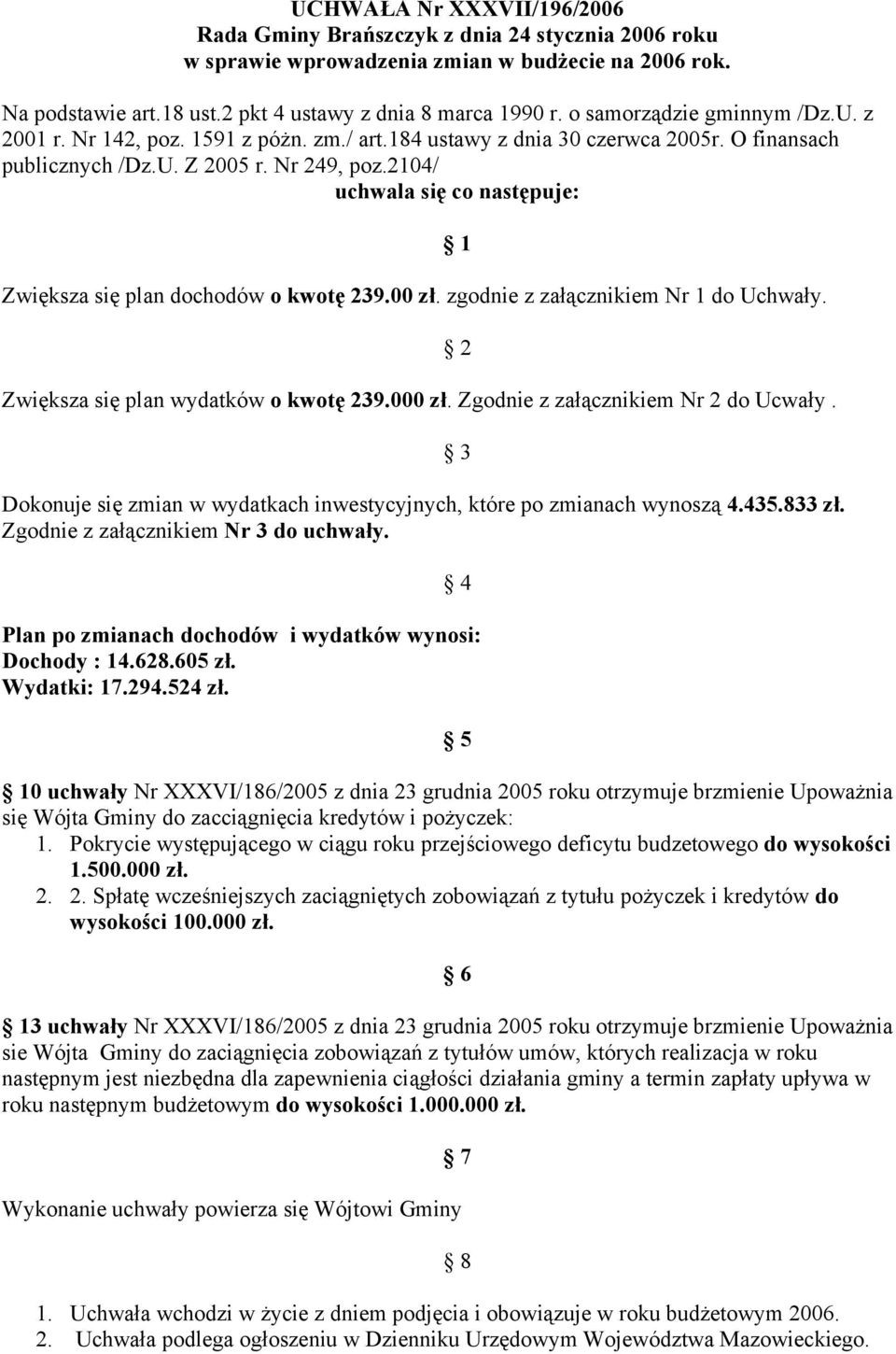 zgodnie z załącznikiem Nr do Uchwały. Zwiększa się plan wydatków o kwotę 39. zł. Zgodnie z załącznikiem Nr do Ucwały. Dokonuje się zmian w wydatkach inwestycyjnych, które po zmianach wynoszą 4.435.