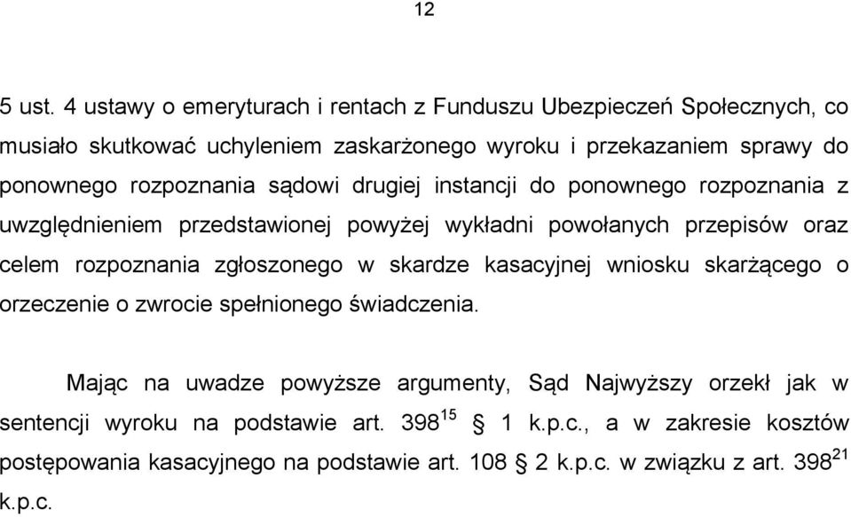 rozpoznania sądowi drugiej instancji do ponownego rozpoznania z uwzględnieniem przedstawionej powyżej wykładni powołanych przepisów oraz celem rozpoznania