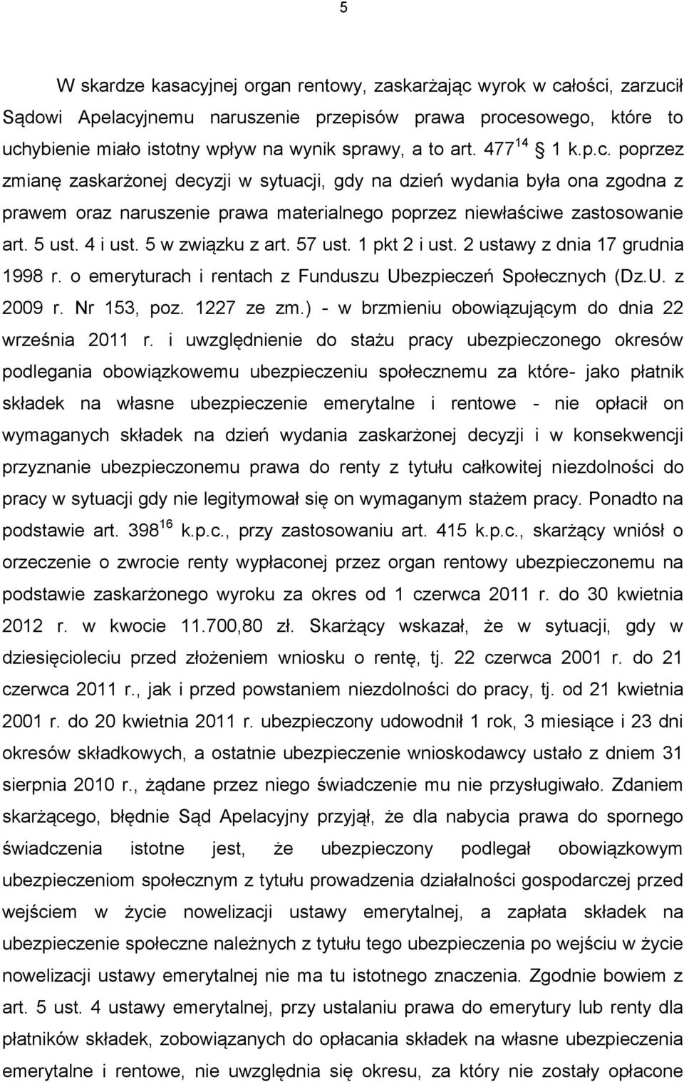 4 i ust. 5 w związku z art. 57 ust. 1 pkt 2 i ust. 2 ustawy z dnia 17 grudnia 1998 r. o emeryturach i rentach z Funduszu Ubezpieczeń Społecznych (Dz.U. z 2009 r. Nr 153, poz. 1227 ze zm.