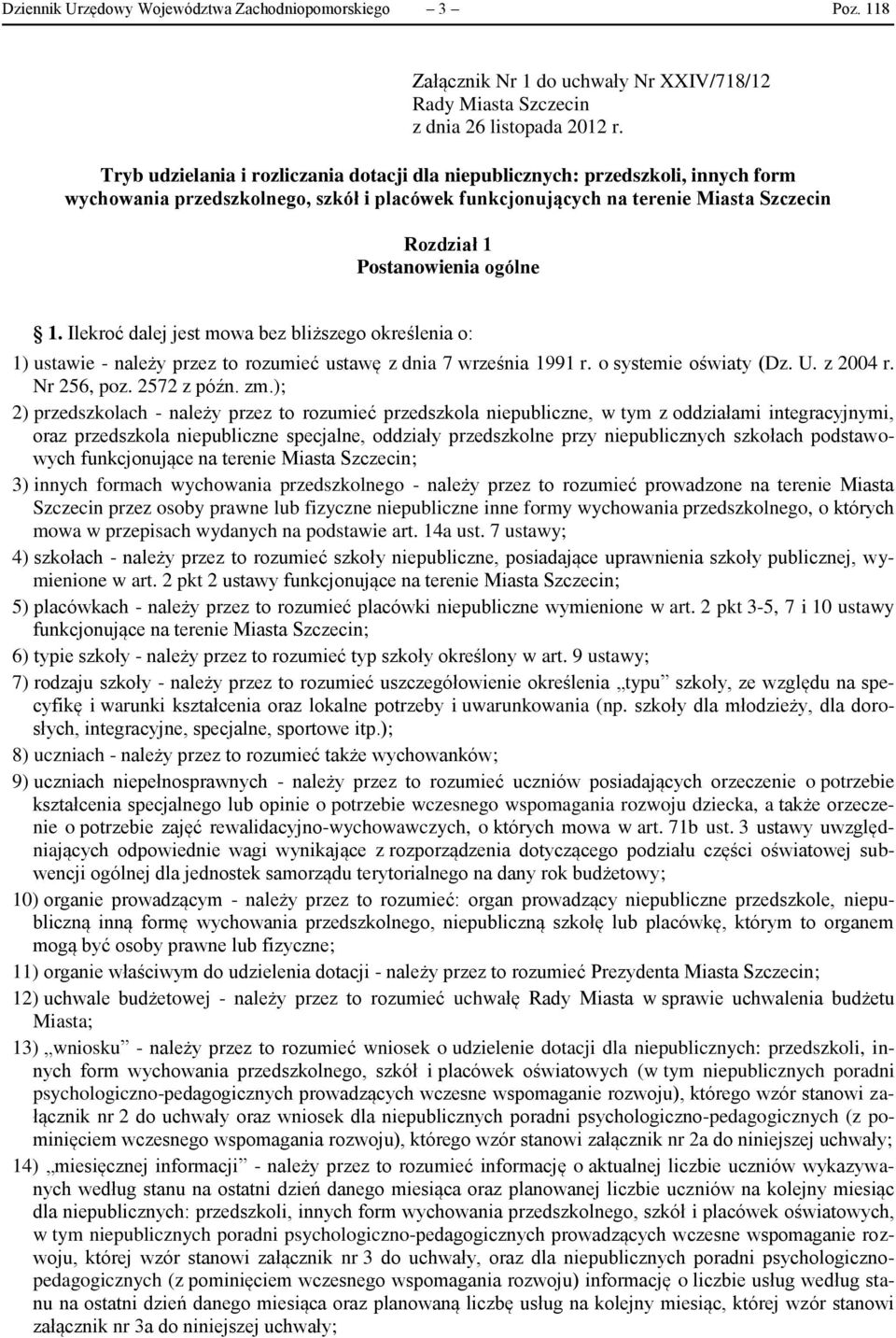 ogólne 1. Ilekroć dalej jest mowa bez bliższego określenia o: 1) ustawie - należy przez to rozumieć ustawę z dnia 7 września 1991 r. o systemie oświaty (Dz. U. z 2004 r. Nr 256, poz. 2572 z późn. zm.