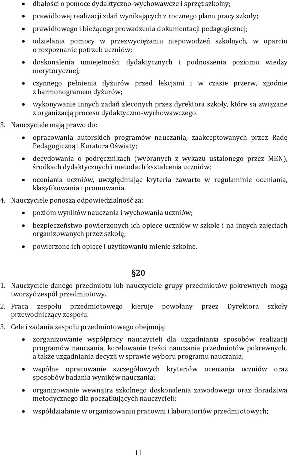 pełnienia dyżurów przed lekcjami i w czasie przerw, zgodnie z harmonogramem dyżurów; wykonywanie innych zadań zleconych przez dyrektora szkoły, które są związane z organizacją procesu