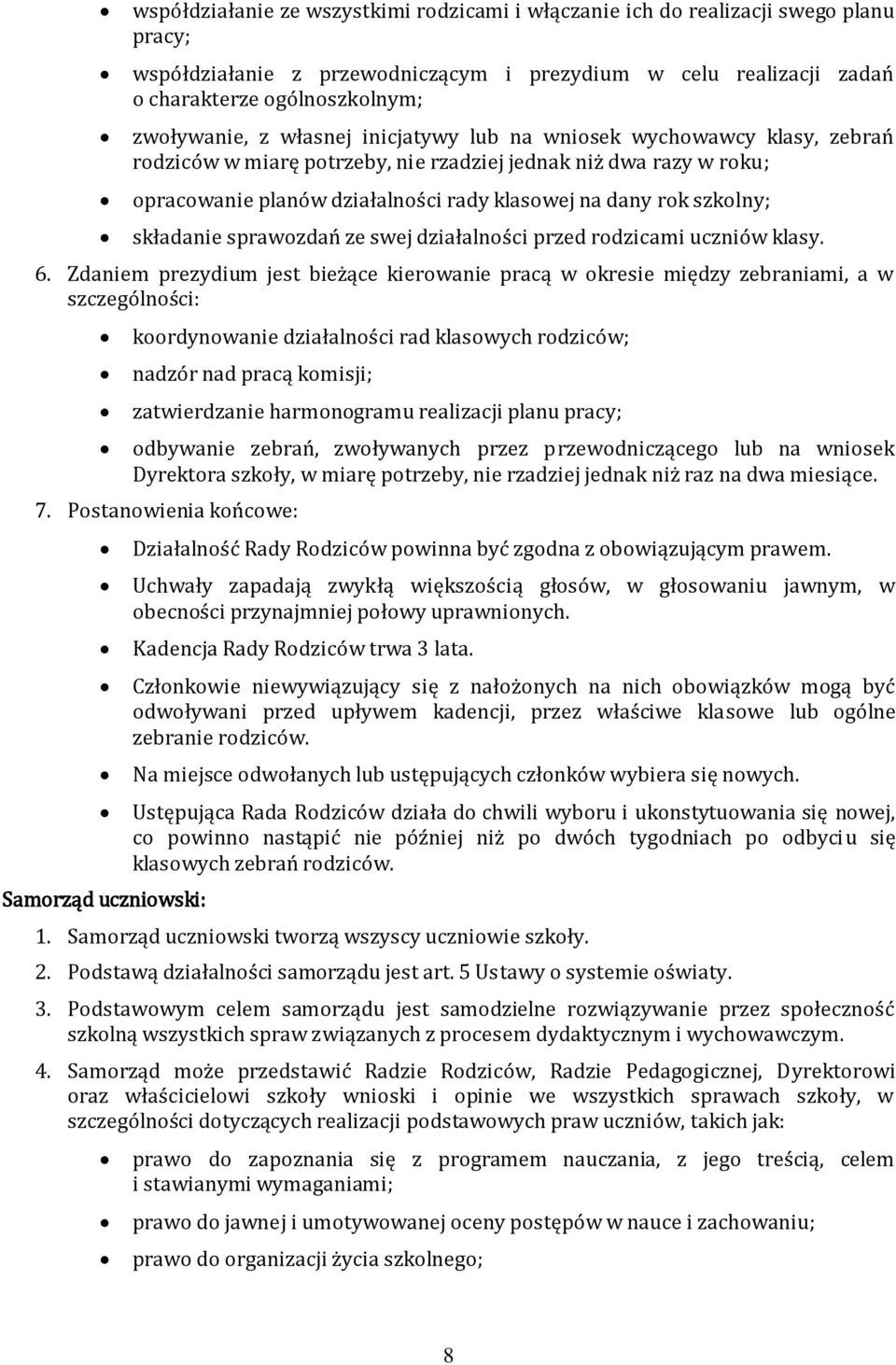 składanie sprawozdań ze swej działalności przed rodzicami uczniów klasy. 6.