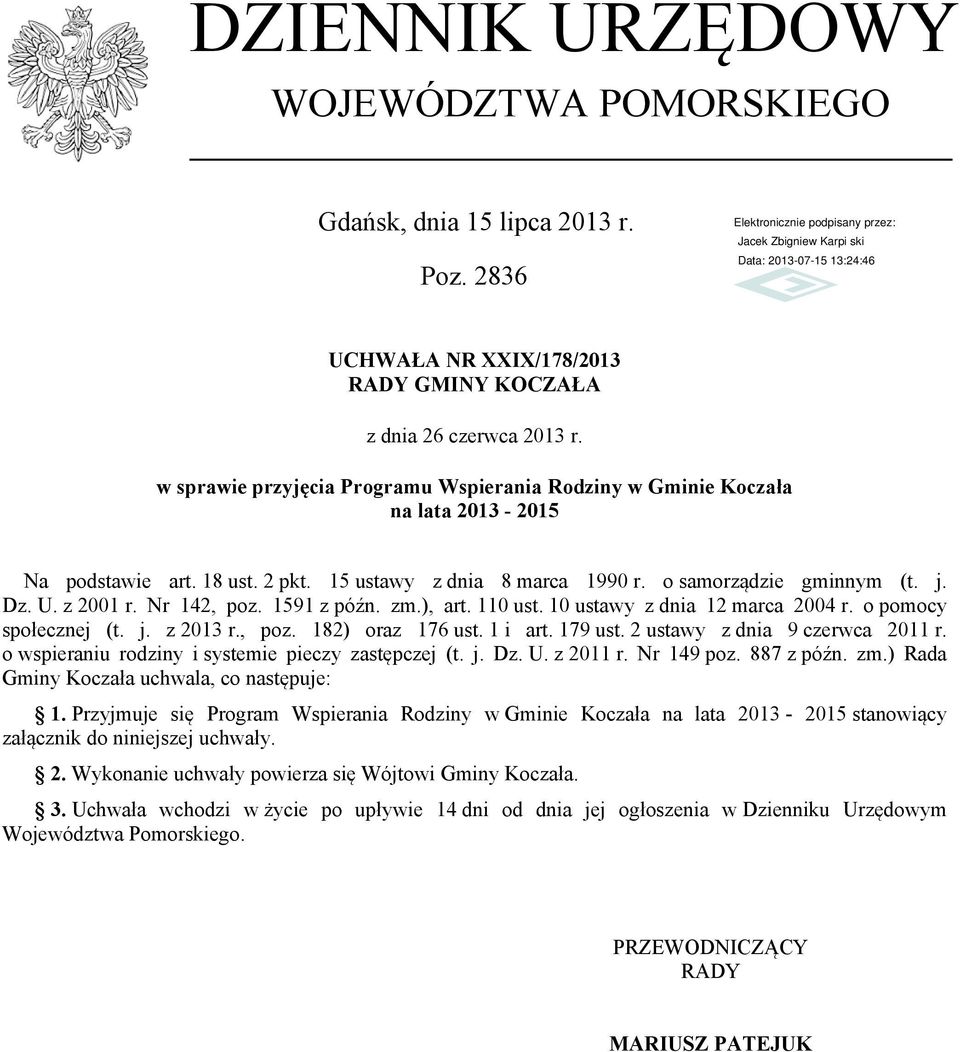 Nr 142, poz. 1591 z późn. zm.), art. 110 ust. 10 ustawy z dnia 12 marca 2004 r. o pomocy społecznej (t. j. z 2013 r., poz. 182) oraz 176 ust. 1 i art. 179 ust. 2 ustawy z dnia 9 czerwca 2011 r.