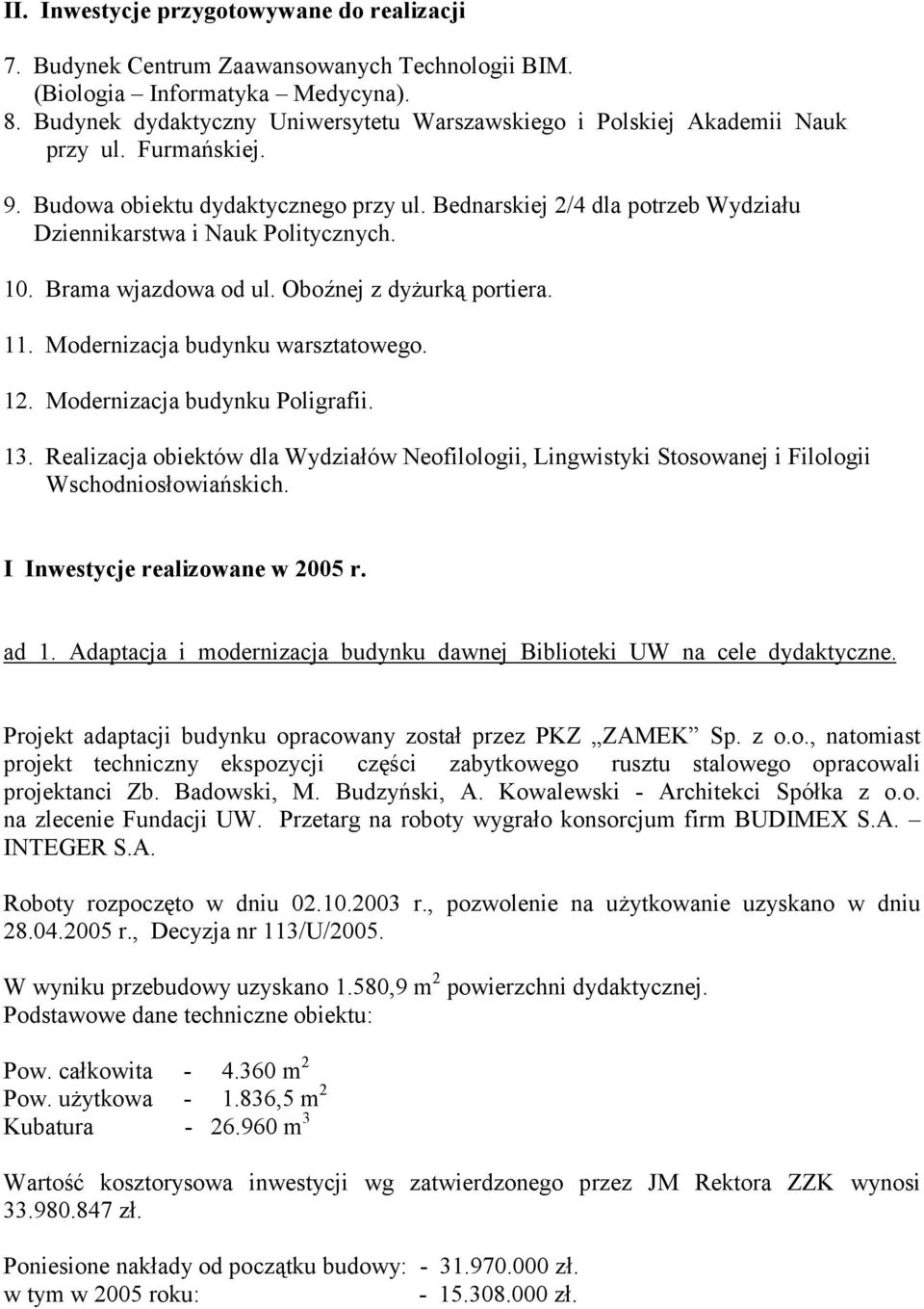 Bednarskiej 2/4 dla potrzeb Wydziału Dziennikarstwa i Nauk Politycznych. 10. Brama wjazdowa od ul. Oboźnej z dyżurką portiera. 11. Modernizacja budynku warsztatowego. 12.