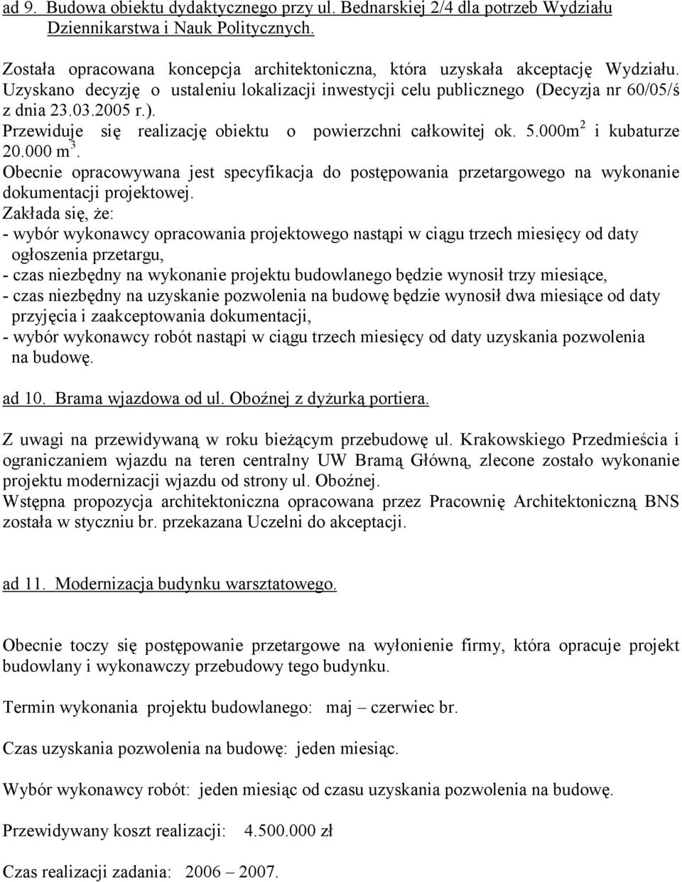 000 m 3. Obecnie opracowywana jest specyfikacja do postępowania przetargowego na wykonanie dokumentacji projektowej.