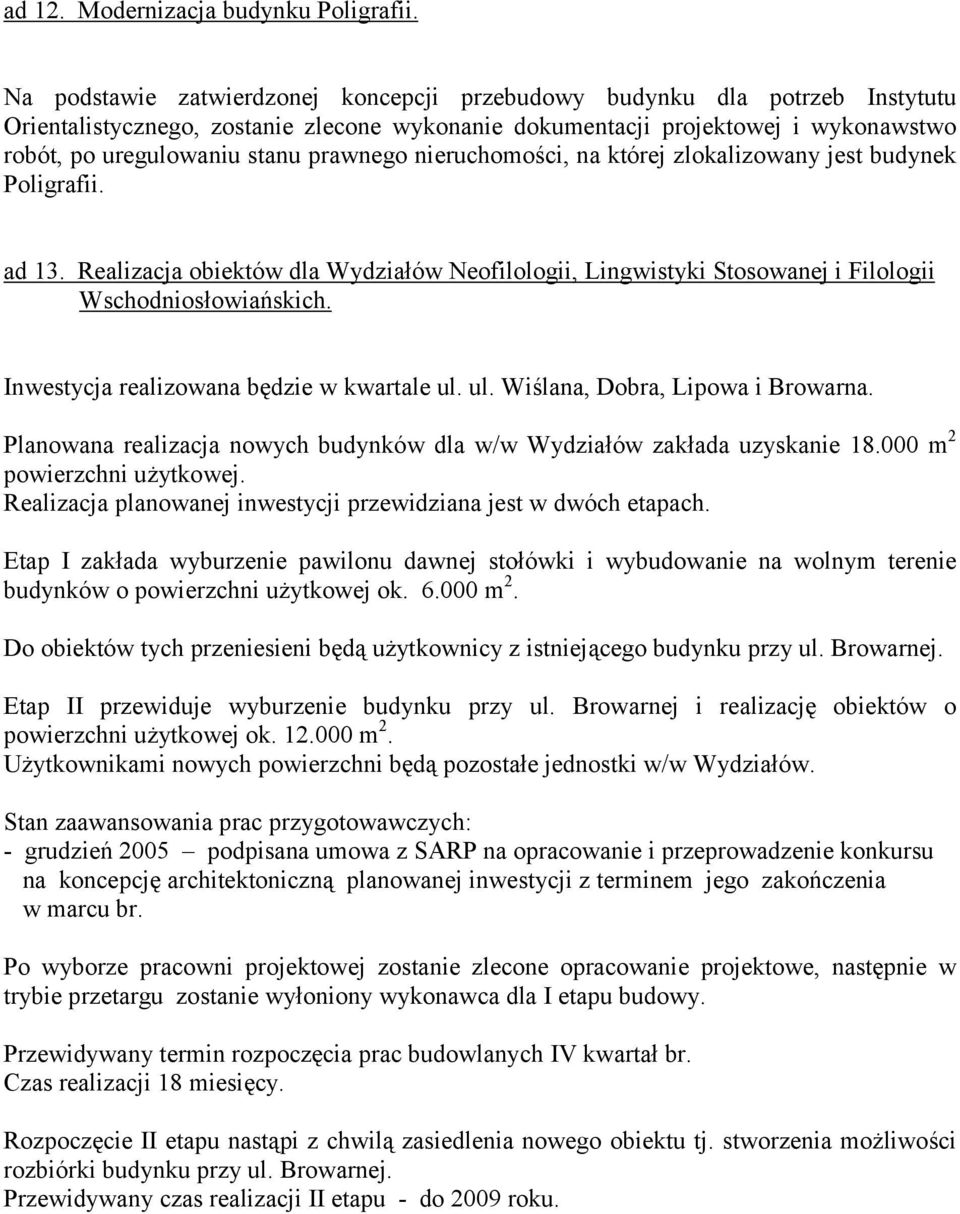 prawnego nieruchomości, na której zlokalizowany jest budynek Poligrafii. ad 13. Realizacja obiektów dla Wydziałów Neofilologii, Lingwistyki Stosowanej i Filologii Wschodniosłowiańskich.