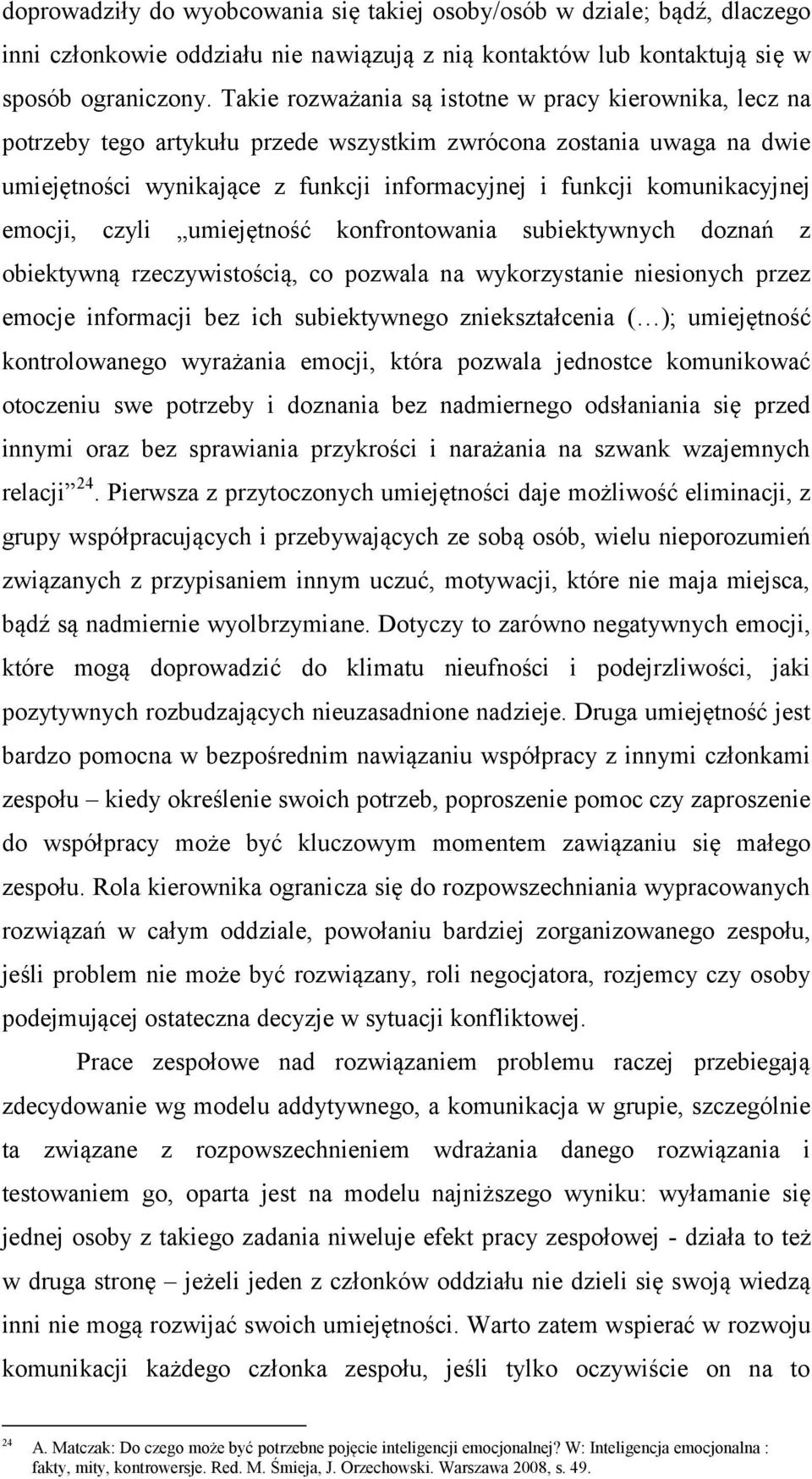 komunikacyjnej emocji, czyli umiejętność konfrontowania subiektywnych doznań z obiektywną rzeczywistością, co pozwala na wykorzystanie niesionych przez emocje informacji bez ich subiektywnego