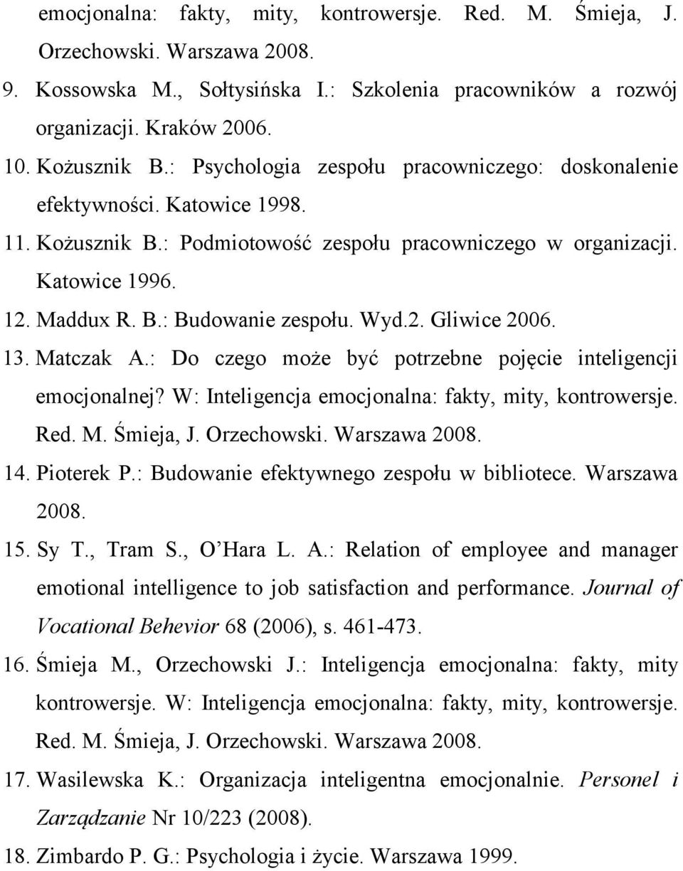 Wyd.2. Gliwice 2006. 13. Matczak A.: Do czego może być potrzebne pojęcie inteligencji emocjonalnej? W: Inteligencja emocjonalna: fakty, mity, kontrowersje. Red. M. Śmieja, J. Orzechowski.