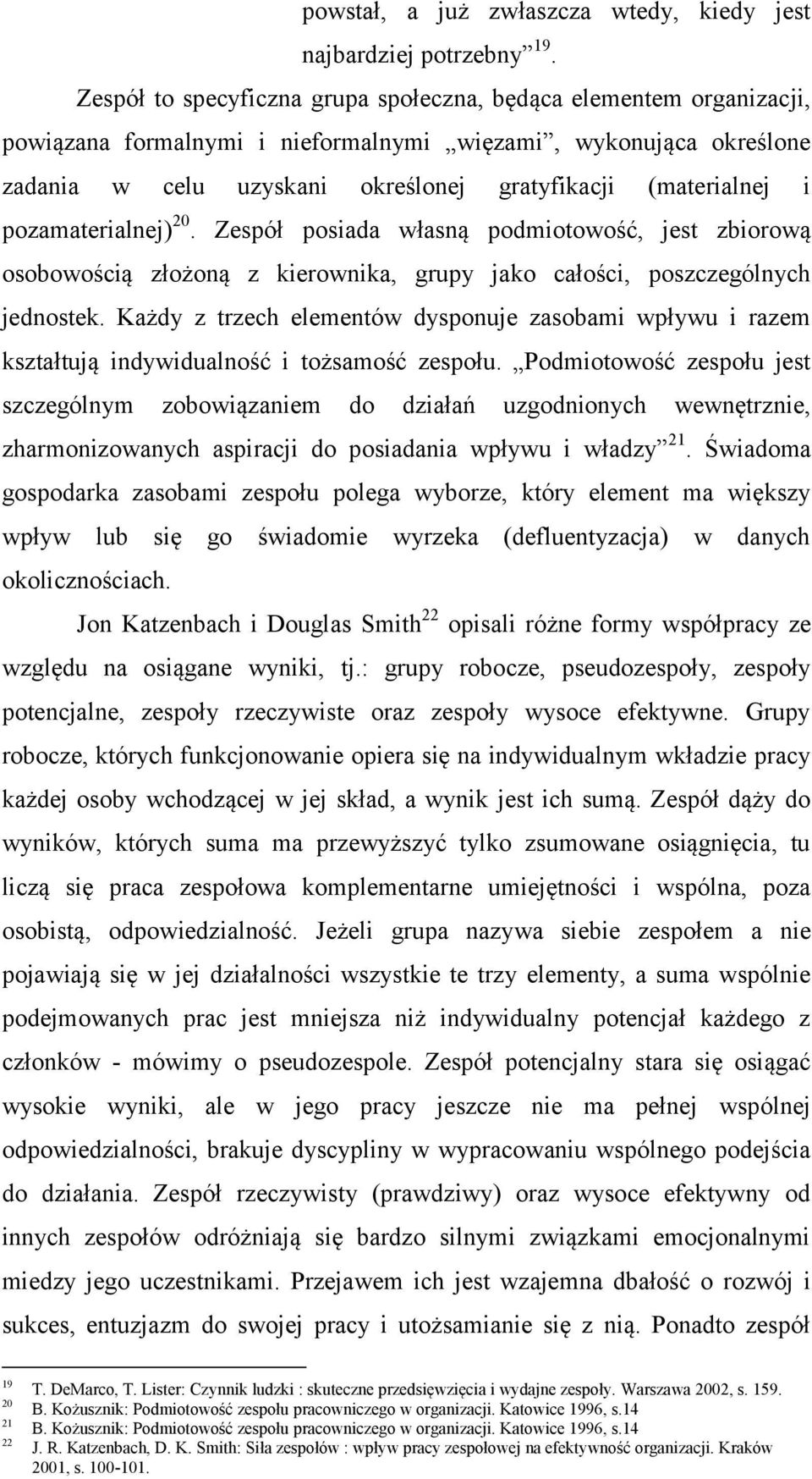 pozamaterialnej) 20. Zespół posiada własną podmiotowość, jest zbiorową osobowością złożoną z kierownika, grupy jako całości, poszczególnych jednostek.