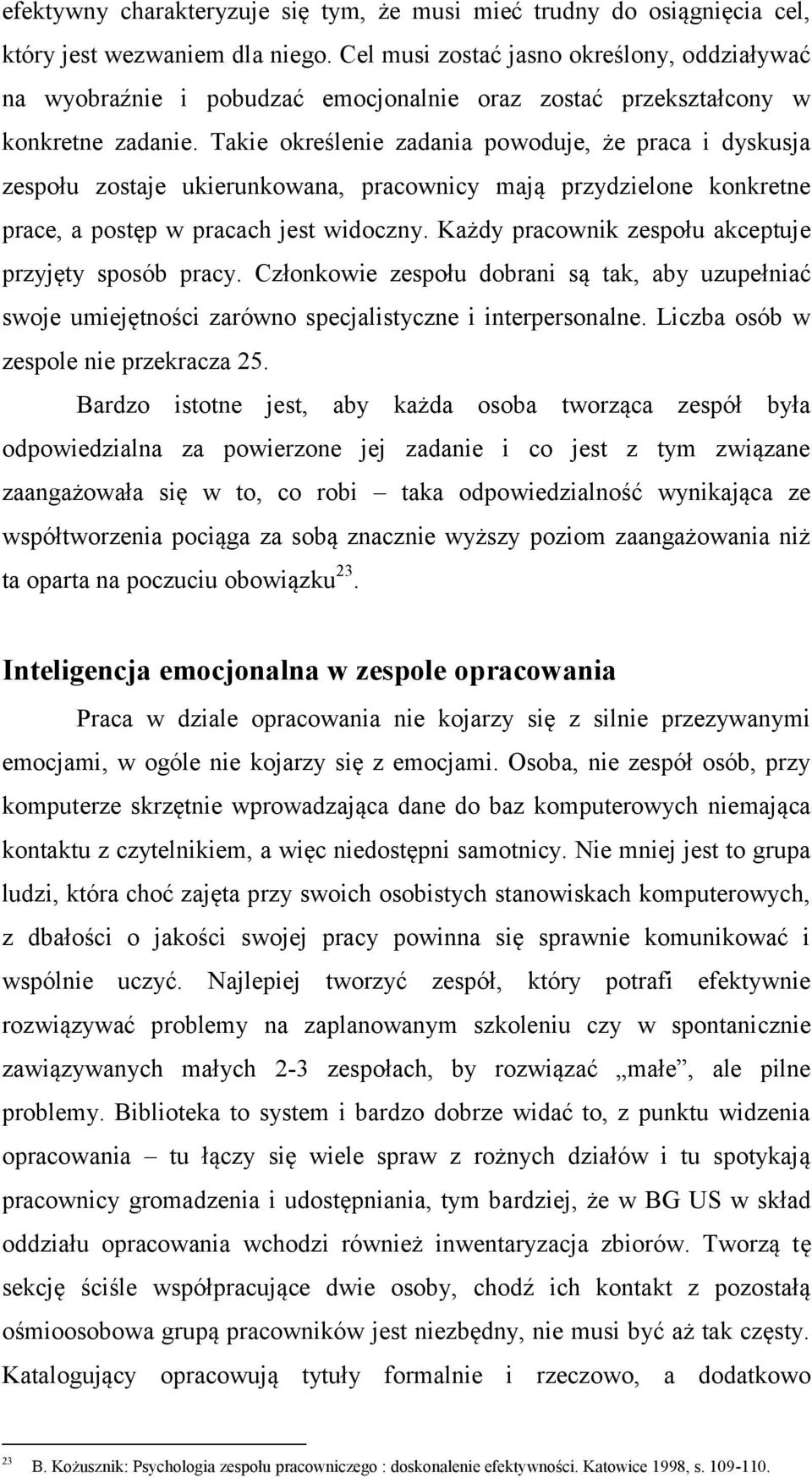 Takie określenie zadania powoduje, że praca i dyskusja zespołu zostaje ukierunkowana, pracownicy mają przydzielone konkretne prace, a postęp w pracach jest widoczny.