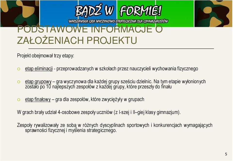 Na tym etapie wyłonionych zostało po 10 najlepszych zespołów z kaŝdej grupy, które przeszły do finału etap finałowy gra dla zespołów, które zwycięŝyły w