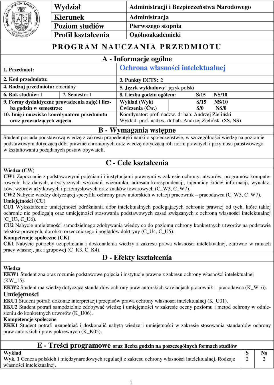 Liczba godzin ogółem: S/5 NS/0 9. Formy dydaktyczne prowadzenia zajęć i licz- Wykład (Wyk) S/5 NS/0 ba godzin w semestrze: 0.