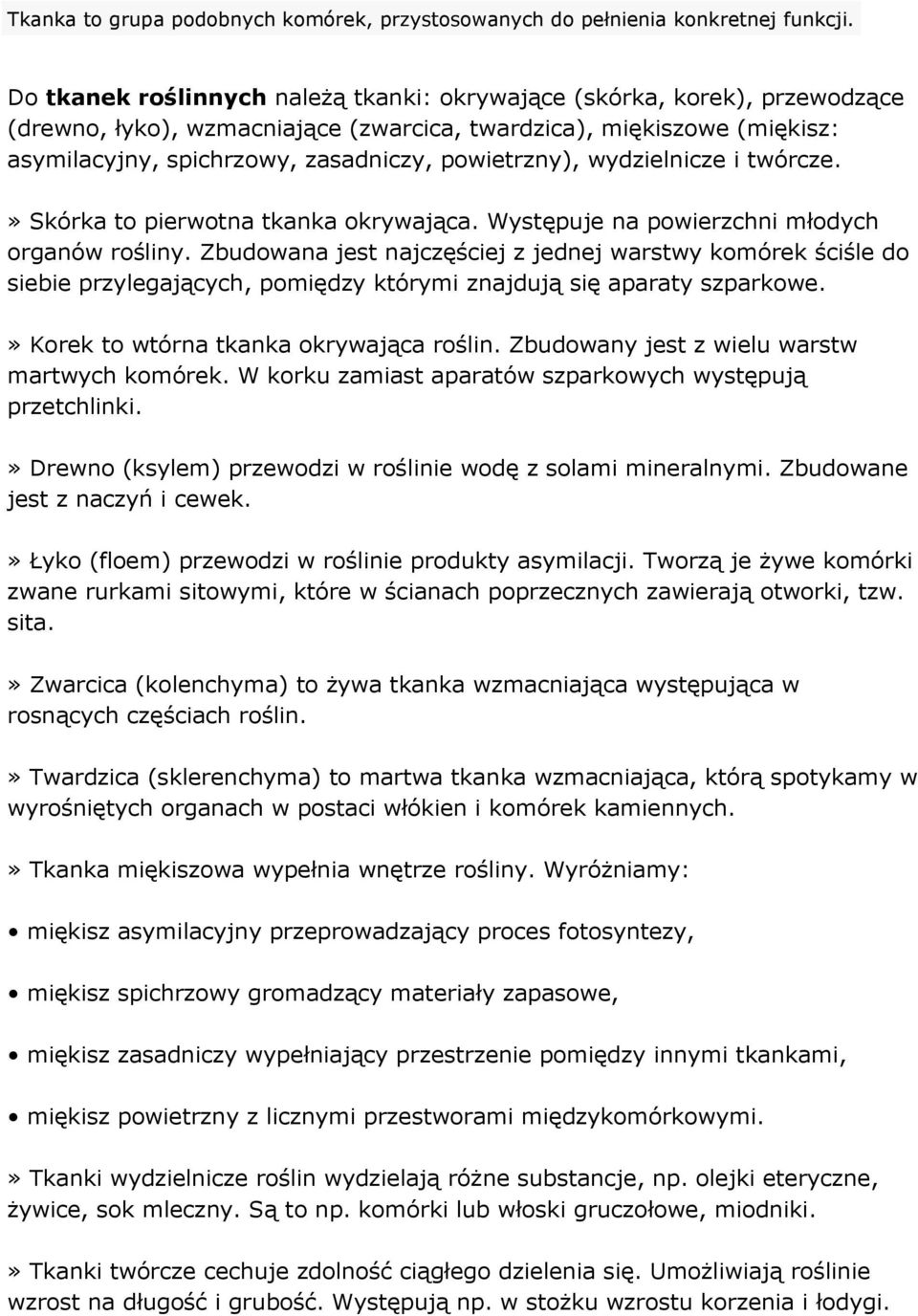 wydzielnicze i twórcze.» Skórka to pierwotna tkanka okrywająca. Występuje na powierzchni młodych organów rośliny.