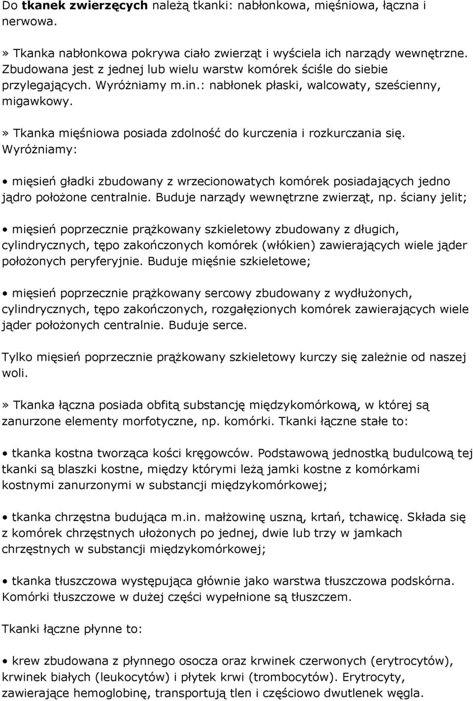 » Tkanka mięśniowa posiada zdolność do kurczenia i rozkurczania się. Wyróżniamy: mięsień gładki zbudowany z wrzecionowatych komórek posiadających jedno jądro położone centralnie.