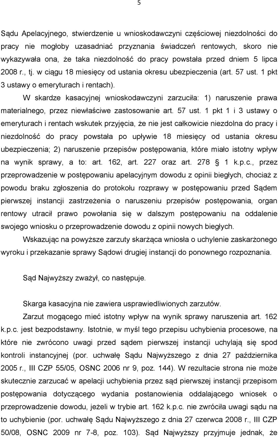 W skardze kasacyjnej wnioskodawczyni zarzuciła: 1) naruszenie prawa materialnego, przez niewłaściwe zastosowanie art. 57 ust.