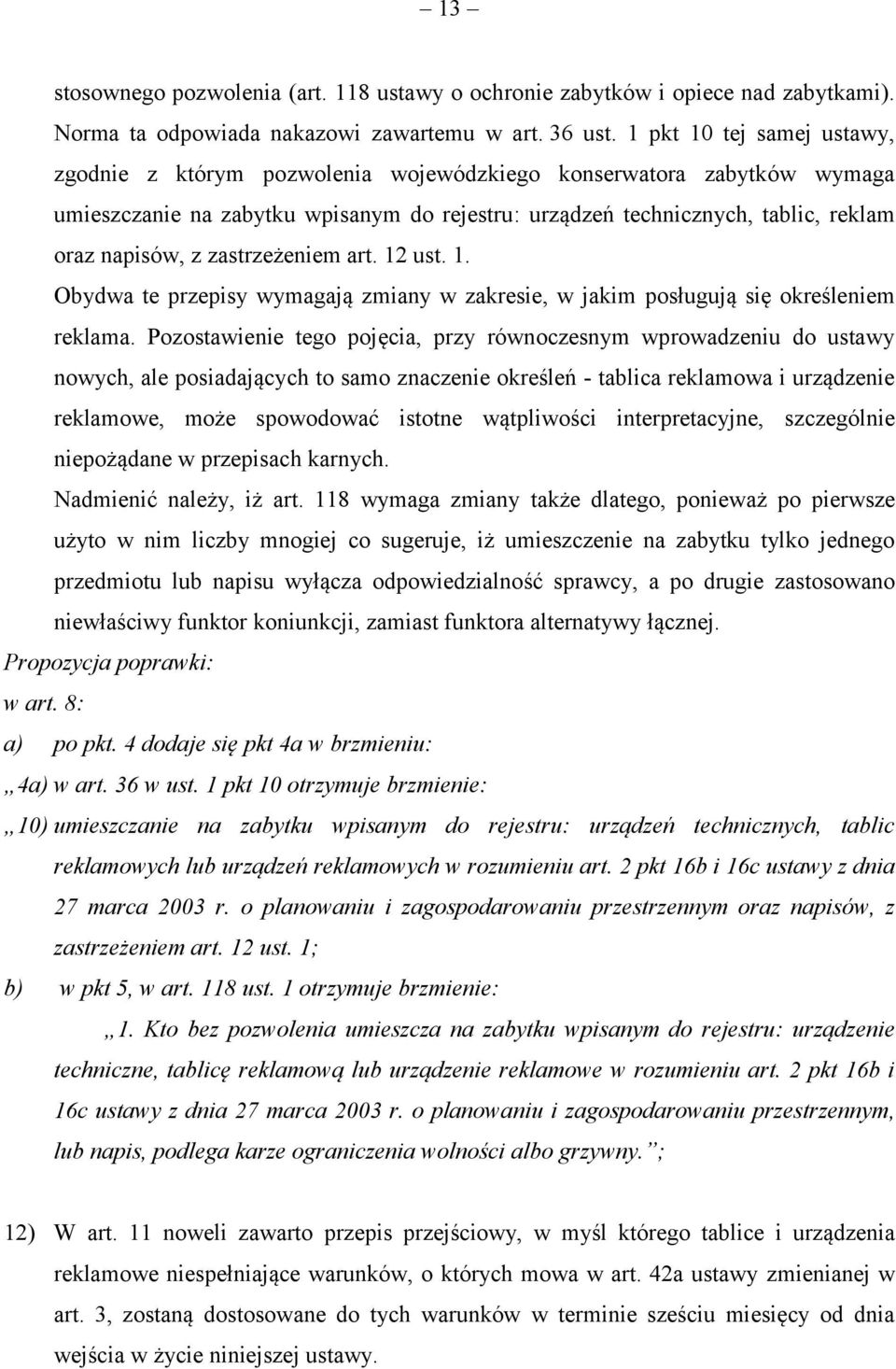 zastrzeżeniem art. 12 ust. 1. Obydwa te przepisy wymagają zmiany w zakresie, w jakim posługują się określeniem reklama.