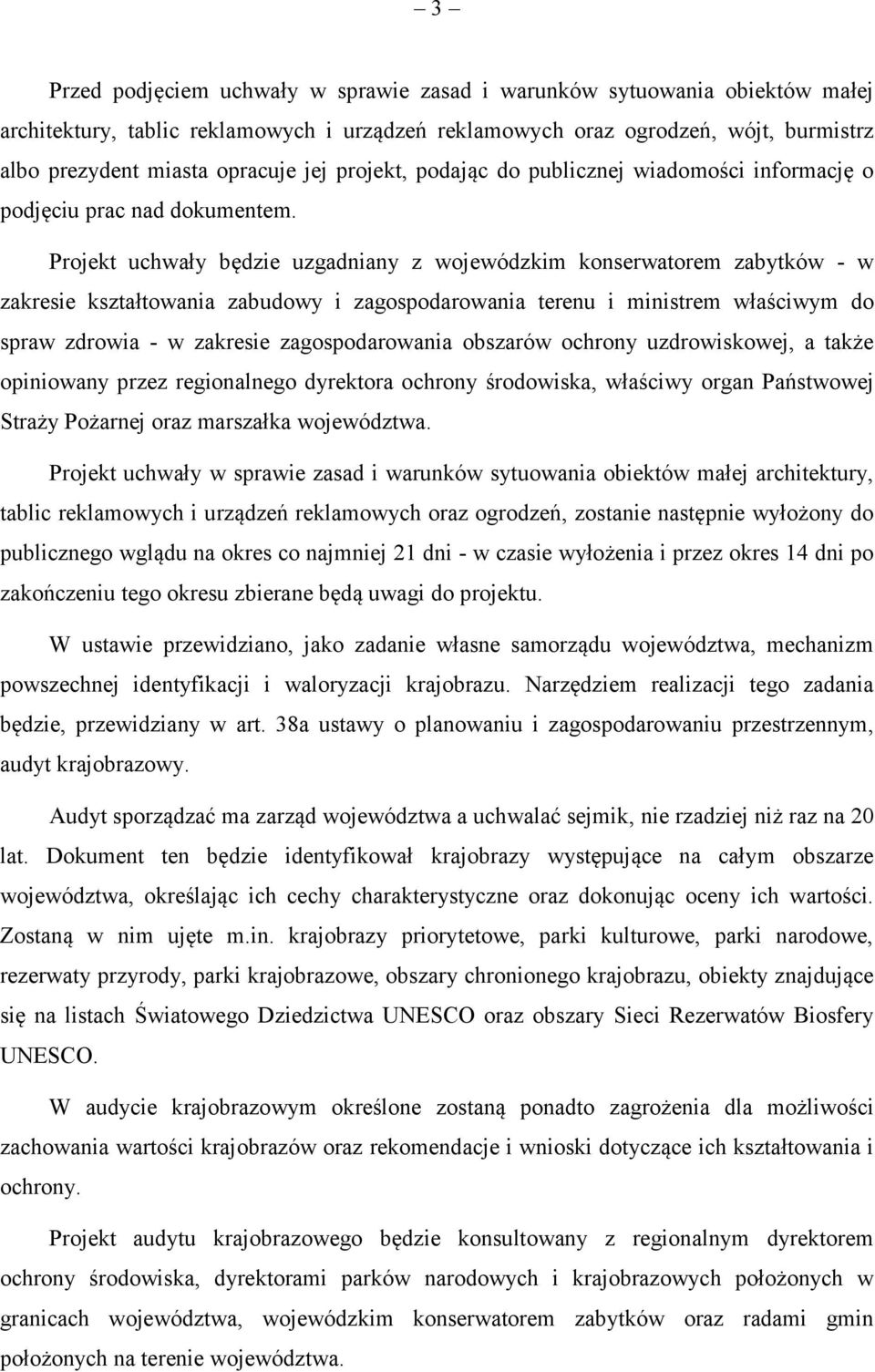 Projekt uchwały będzie uzgadniany z wojewódzkim konserwatorem zabytków - w zakresie kształtowania zabudowy i zagospodarowania terenu i ministrem właściwym do spraw zdrowia - w zakresie