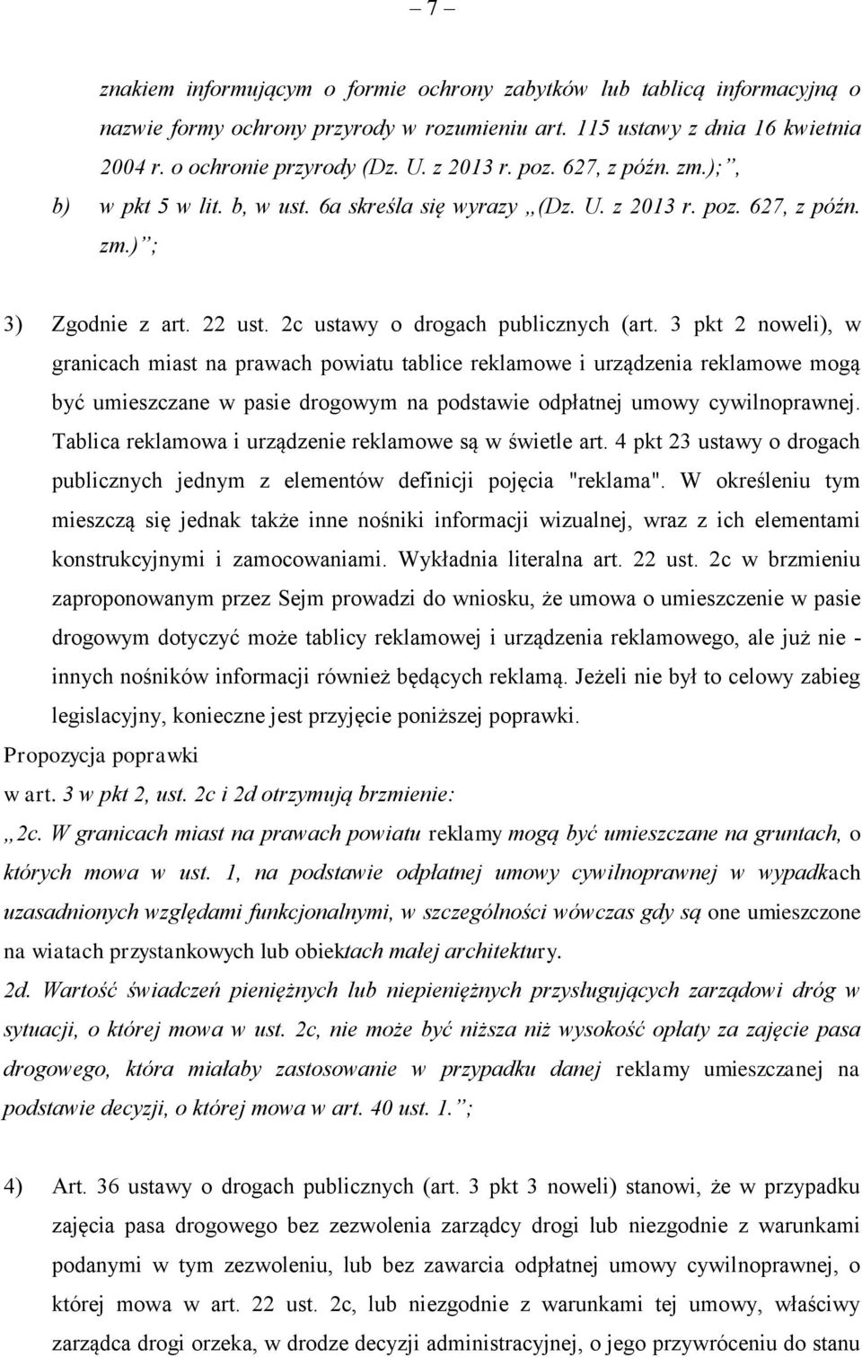 3 pkt 2 noweli), w granicach miast na prawach powiatu tablice reklamowe i urządzenia reklamowe mogą być umieszczane w pasie drogowym na podstawie odpłatnej umowy cywilnoprawnej.