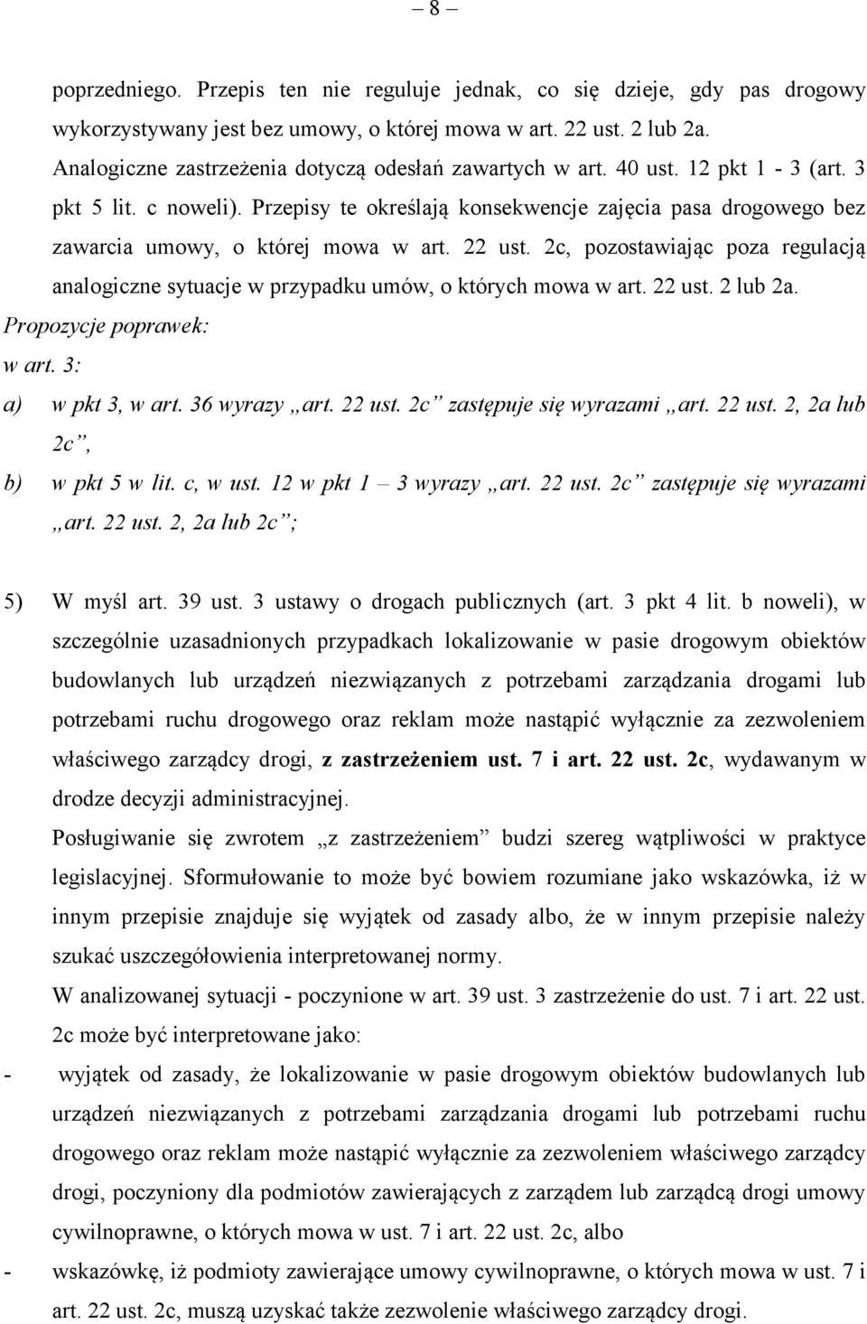 Przepisy te określają konsekwencje zajęcia pasa drogowego bez zawarcia umowy, o której mowa w art. 22 ust. 2c, pozostawiając poza regulacją analogiczne sytuacje w przypadku umów, o których mowa w art.