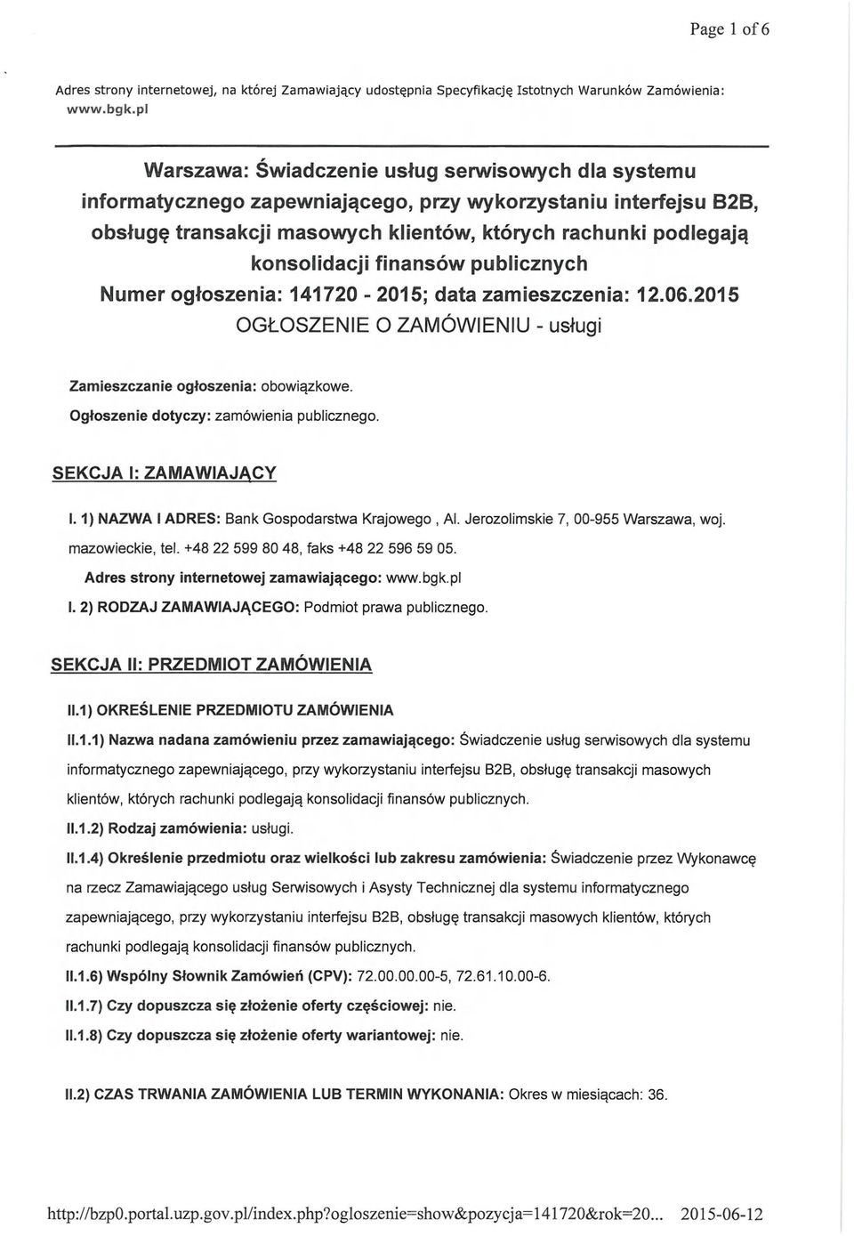 finansów publicznych Numer ogłoszenia: 141720-2015; data zamieszczenia: 12.06.2015 OGŁOSZENIE O ZAMÓWIENIU - usługi Zamieszczanie ogłoszenia: obowiązkowe. Ogłoszenie dotyczy: zamówienia publicznego.