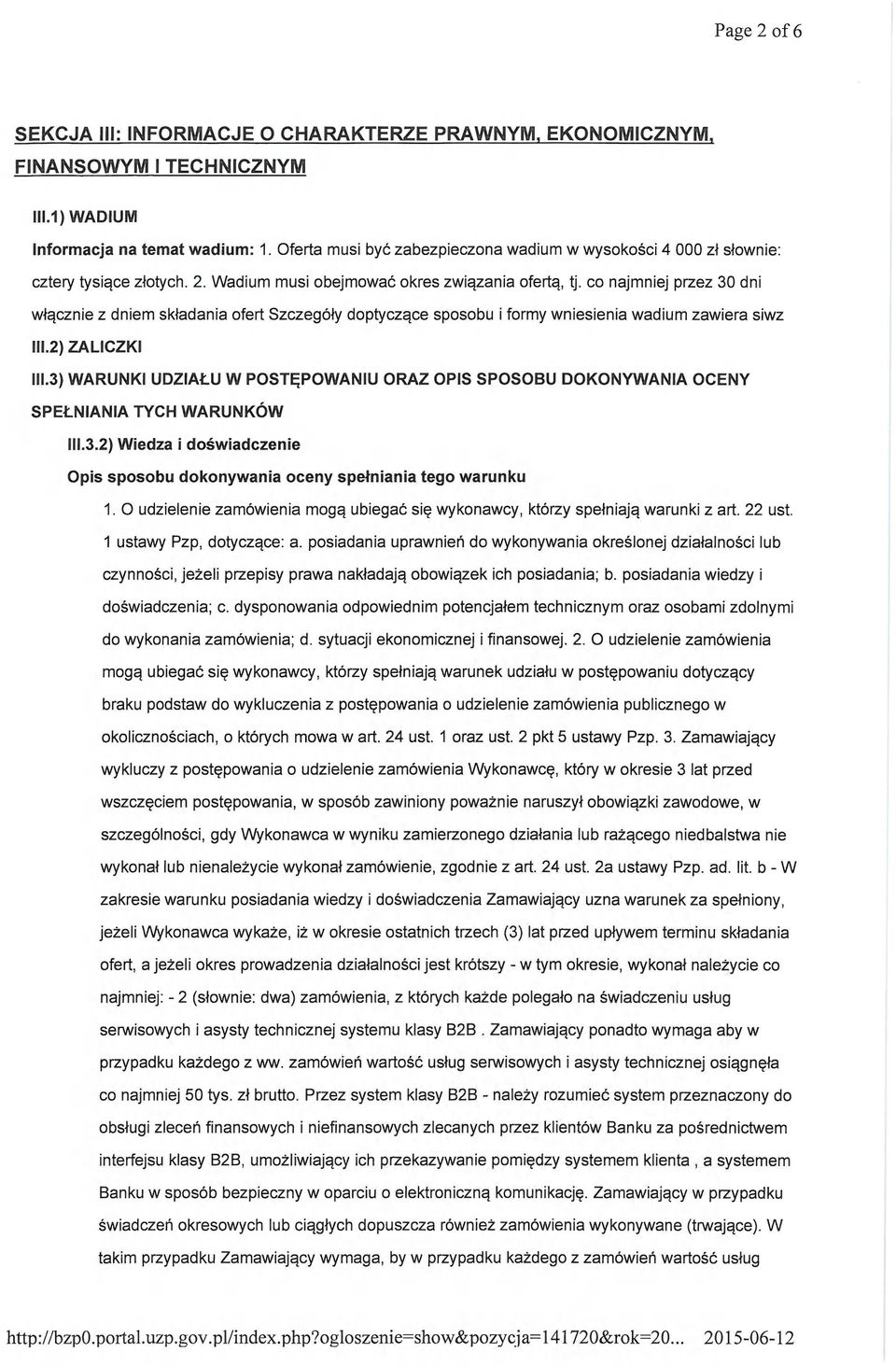 co najmniej przez 30 dni włącznie z dniem składania ofert Szczegóły doptyczące sposobu i formy wniesienia wadium zawiera siwz 111.2) ZALICZKI 111.