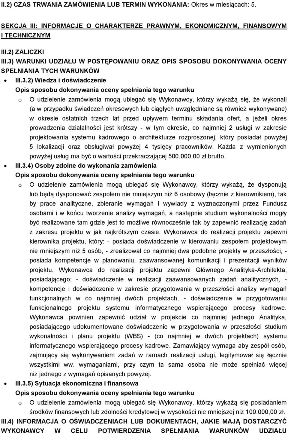 że wykonali (a w przypadku świadczeń okresowych lub ciągłych uwzględniane są również wykonywane) w okresie ostatnich trzech lat przed upływem terminu składania ofert, a jeżeli okres prowadzenia