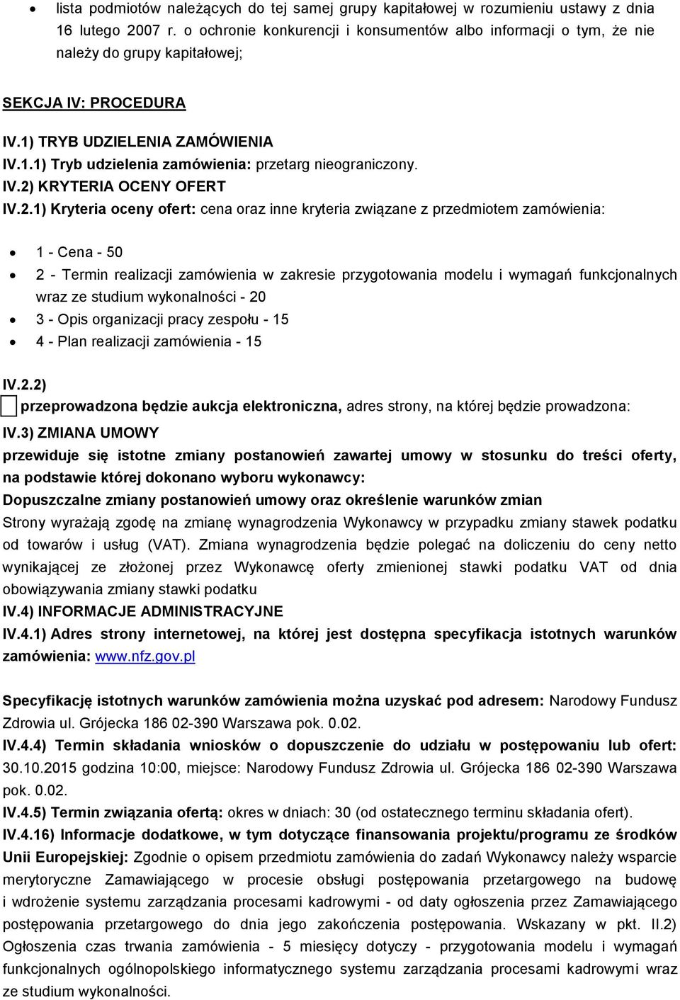 IV.2) KRYTERIA OCENY OFERT IV.2.1) Kryteria oceny ofert: cena oraz inne kryteria związane z przedmiotem zamówienia: 1 - Cena - 50 2 - Termin realizacji zamówienia w zakresie przygotowania modelu i