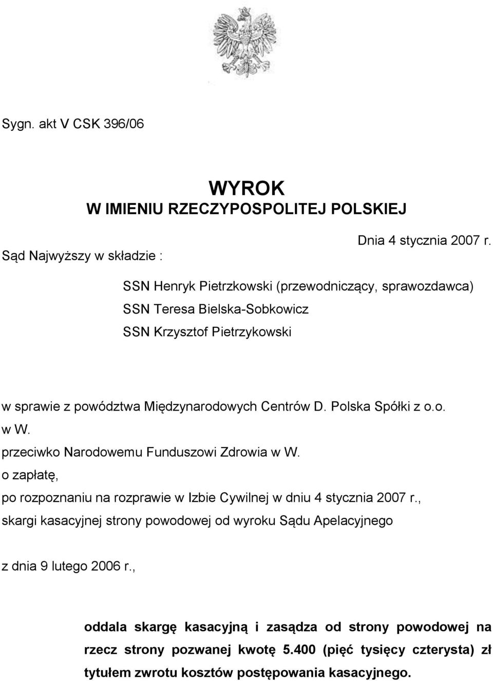 Polska Spółki z o.o. w W. przeciwko Narodowemu Funduszowi Zdrowia w W. o zapłatę, po rozpoznaniu na rozprawie w Izbie Cywilnej w dniu 4 stycznia 2007 r.