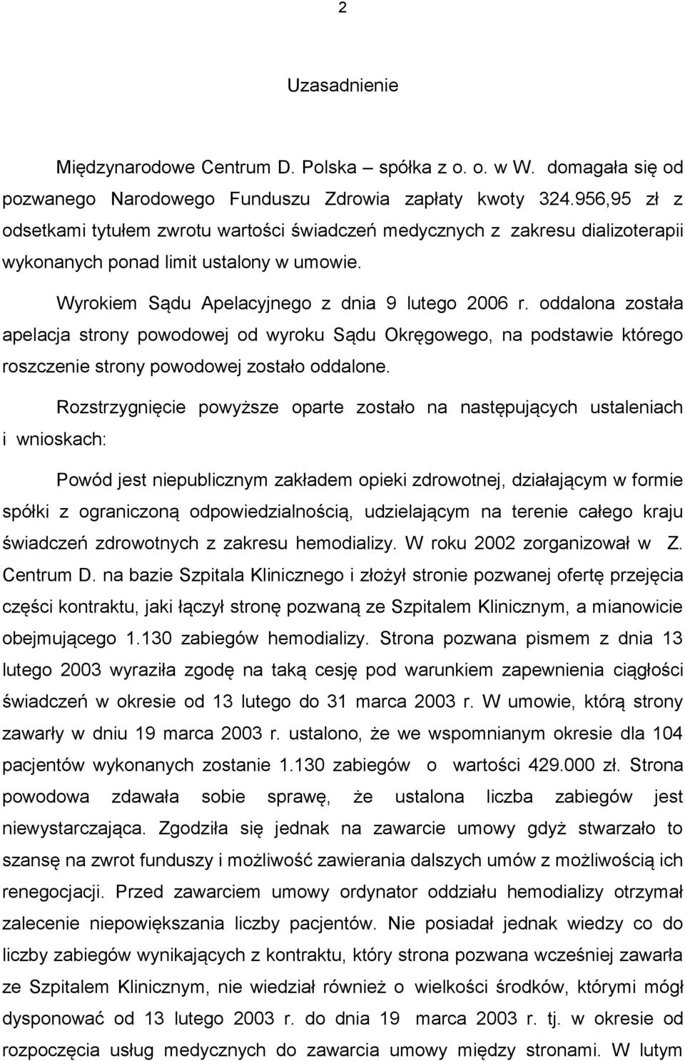 oddalona została apelacja strony powodowej od wyroku Sądu Okręgowego, na podstawie którego roszczenie strony powodowej zostało oddalone.