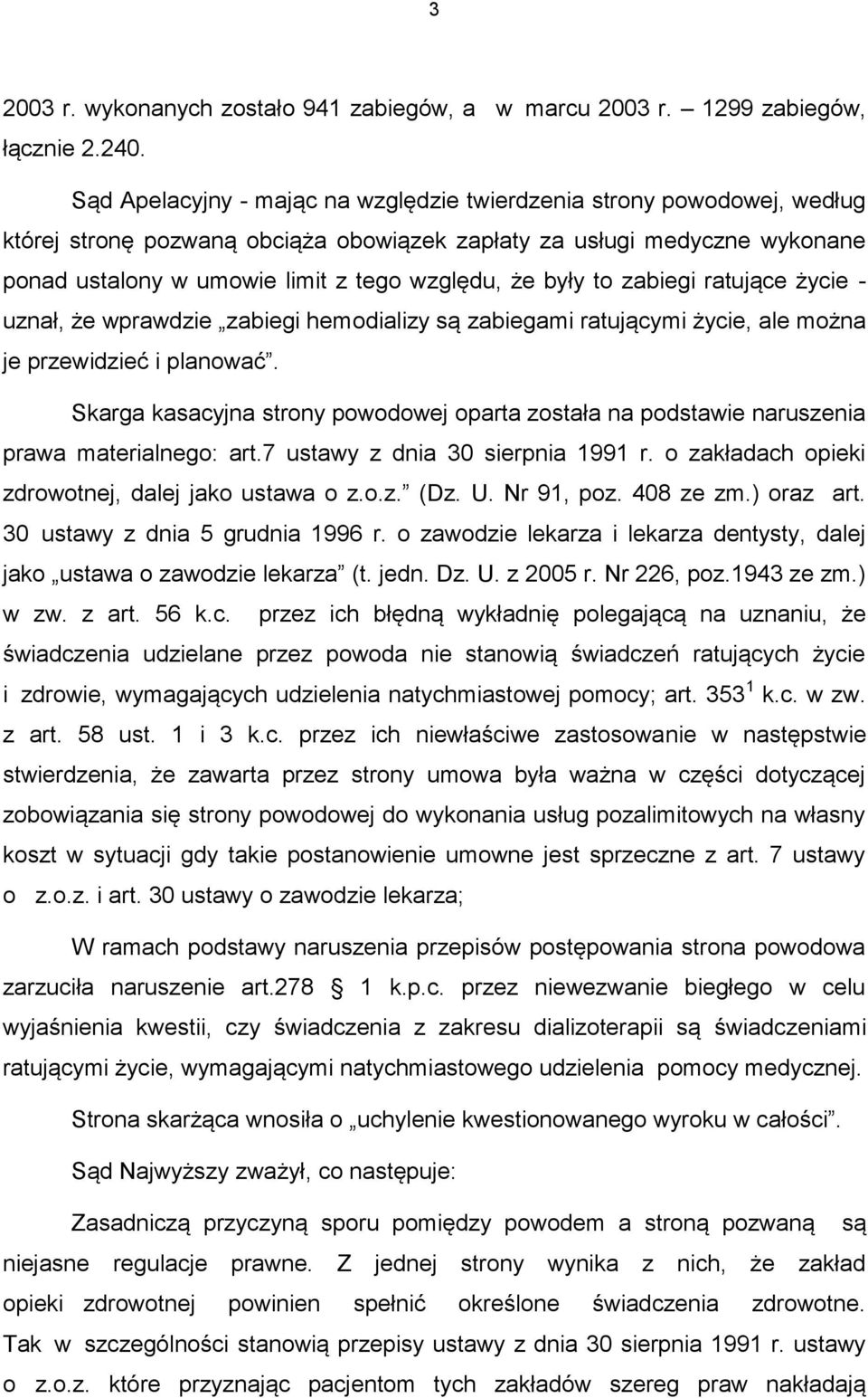 były to zabiegi ratujące życie - uznał, że wprawdzie zabiegi hemodializy są zabiegami ratującymi życie, ale można je przewidzieć i planować.